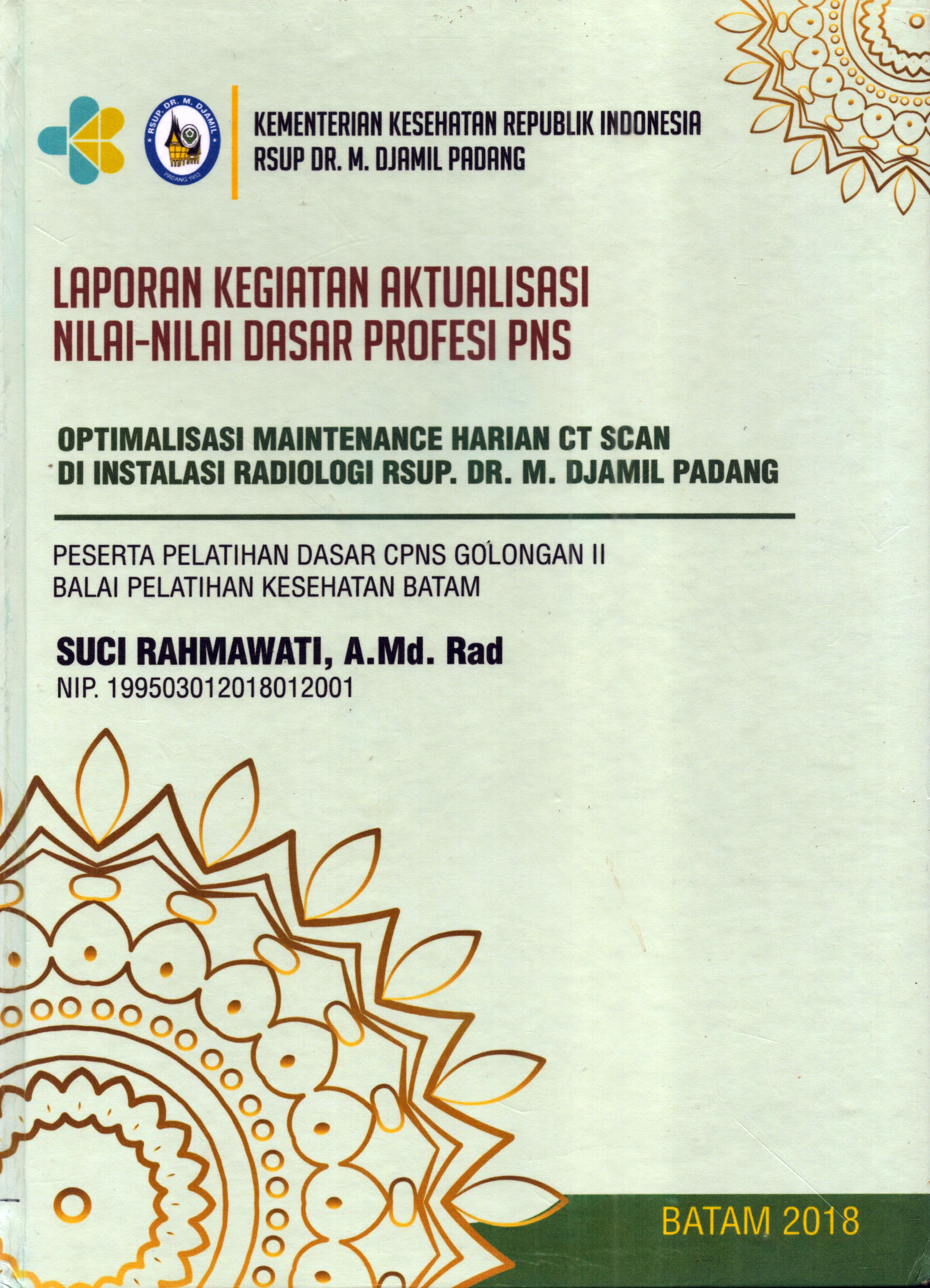 Cover Optimalisasi Maintenance Harian CT Scan Di Instalasi Radiologi RSUP Dr. M. Djamil Padang :  Pelatihan Dasar Calon Pegawai Negeri Sipil  Golongan II Kementerian kesehatan / Suci Rahmawati,A.Md,Rad