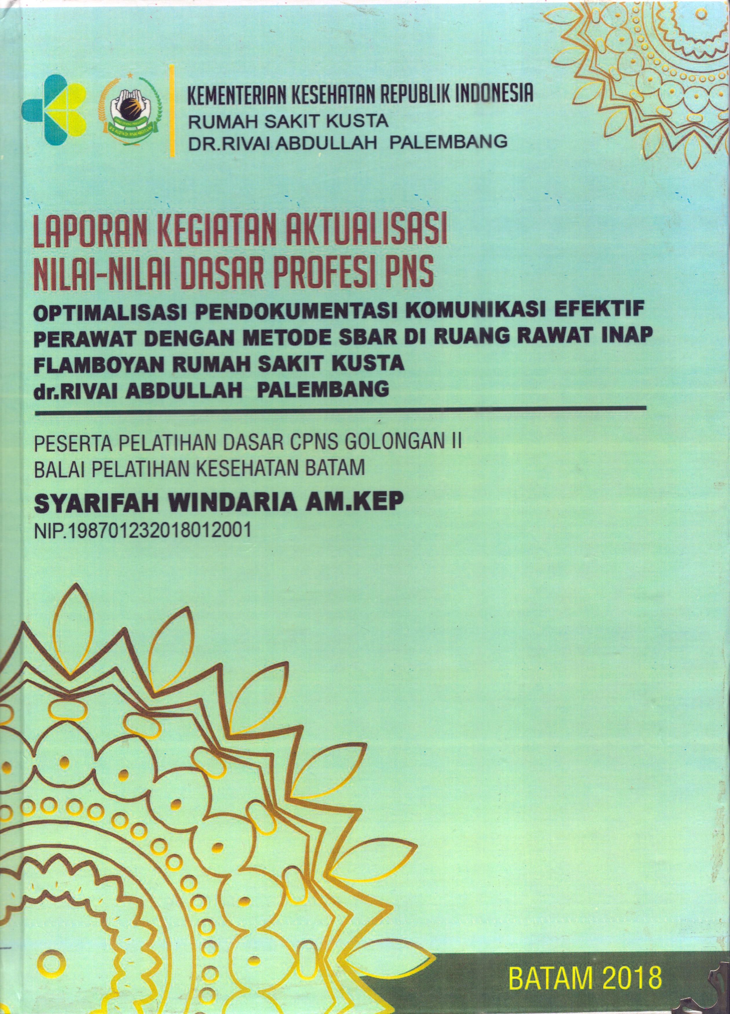 Cover Optimalisasi Pendokumentasi Komunikasi Efektif Perawat dengan Metode SBAR Di Ruang Rawat Inap Flamboyan Rumah Sakit Kusta dr. Rivai Abdullah Palembang :  Pelatihan Dasar Calon Pegawai Negeri Sipil  Golongan II Kementerian kesehatan / Syarifah Windaria,AM.Kep