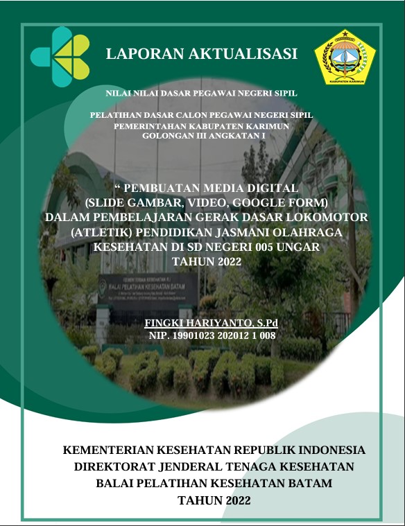 Cover Pembuatan Media Digital (Slide Gambar, Video, Google Form) Dalam Pembelajaran Gerak Dasar Lokomotor (Atletik) Pendidikan Jasmani Olahraga Dan Kesehatan Di Sd Negeri 005 Ungar Tahun 2022 :  Laporan Aktualisasi Pelatihan Dasar CPNS Kabupaten Karimun Tahun 2022 (Angkatan 1) / FINGKI HARIYANTO, S.Pd
