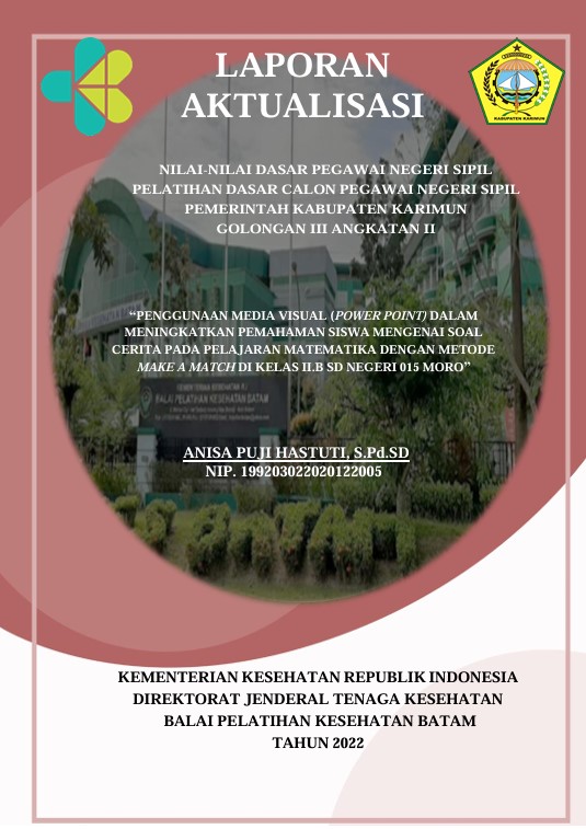 Cover Penggunaan Media Visual (Power Point) Dalam Meningkatkan Pemahaman Siswa Mengenai Soal Cerita Pada Pelajaran Matematika Dengan Metode Make A Match Di Kelas Ii.B Sd Negeri 015 Moro :  Laporan Aktualisasi Pelatihan Dasar CPNS Kabupaten Karimun Tahun 2022 (Angkatan 2) / Anisa Puji Hastuti, S.Pd.Sd