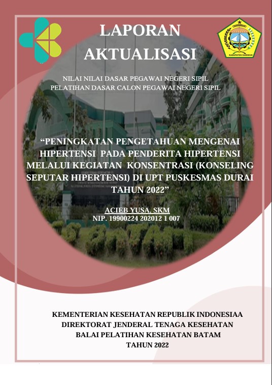 Cover Peningkatan Pengetahuan Mengenai Hipertensi Pada Penderita Hipertensi Melalui Kegiatan Konsentrasi (Konseling Seputar Hipertensi) Di Upt Puskesmas Durai Tahun 2022 :  Laporan Aktualisasi Pelatihan Dasar CPNS Kabupaten Karimun Tahun 2022 (Angkatan 2) / Acieb Yusa, Skm