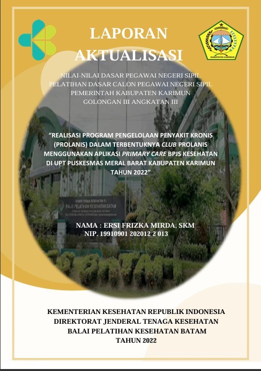 Cover Realisasi Program Pengelolaan Penyakit Kronis (Prolanis) Dalam Terbentuknya Club Prolanis Menggunakan Aplikasi Primary Care Bpjs Kesehatan Di Upt Puskesmas Meral Barat Kabupaten Karimun Tahun 2022 :  Laporan Aktualisasi Pelatihan Dasar CPNS Kabupaten Karimun Tahun 2022 (Angkatan 3) / Ersi Frizka Mirda, Skm