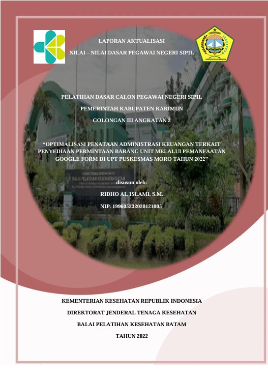 Cover Optimalisasi Penataan Administrasi Keuangan Terkait Penyediaan Permintaan Barang Unit Melalui Pemanfaatan Google Form Di Upt Puskesmas Moro Tahun 2022 :  Laporan Aktualisasi Pelatihan Dasar CPNS Kabupaten Karimun Tahun 2022 (Angkatan 2) / Ridho Al Islami, S.M.