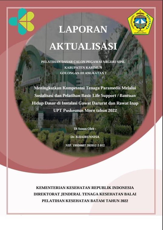 Cover Meningkatkan Kompetensi Tenaga Paramedis Melalui Sosialisasi Dan Pelatihan Basic Life Support / Bantuan Hidup Dasar Di Instalasi Gawat Darurat Dan Rawat Inap Upt Puskesmas Moro Tahun 2022 :  Laporan Aktualisasi Pelatihan Dasar CPNS Kabupaten Karimun Tahun 2022 (Angkatan 2) / Dr. Khairunnisa