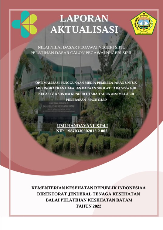 Cover Optimalisasi Penggunaan Media Pembelajaran Untuk Meningkatkan Hafalan Bacaan Sholat Pada Siswa Di Kelas Iv B Sdn 008 Kundur Utara Tahun 2022 Melalui Penerapan Maze Card :  Laporan Aktualisasi Pelatihan Dasar CPNS Kabupaten Karimun Tahun 2022 (Angkatan 2) / Umi Handayani, S.Pd.I