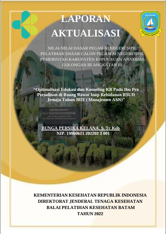 Cover Optimalisasi Edukasi Dan Konseling Kb Pada Ibu Pra Persalinan Di Ruang Rawat Inap Kebidanan Rsud Jemaja Tahun 2022 :  Laporan Aktualisasi Pelatihan Dasar CPNS Kabupaten Karimun Tahun 2022 (Angkatan 3) / Bunga Persika Kelana, S.Tr.Keb
