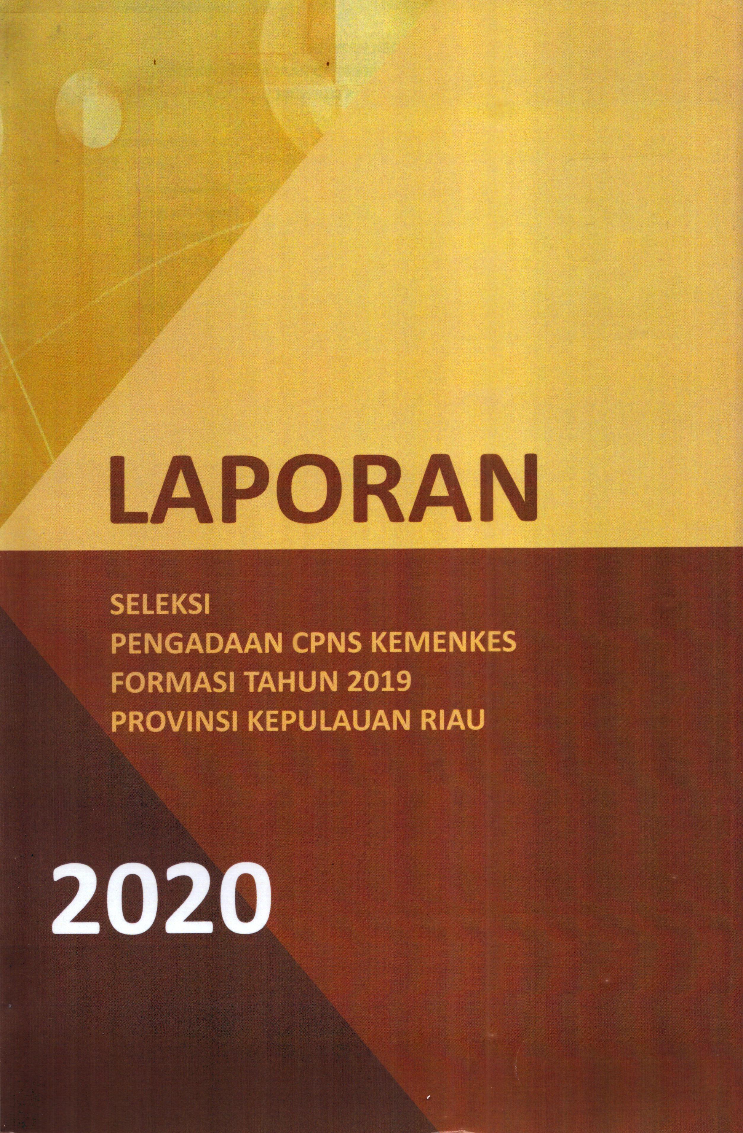 Cover Laporan Seleksi Pengadaan CPNS Kemenkes Formasi Tahun 2019 Provinsi Kepulauan Riau / Balai Pelatihan Kesehatan Batam