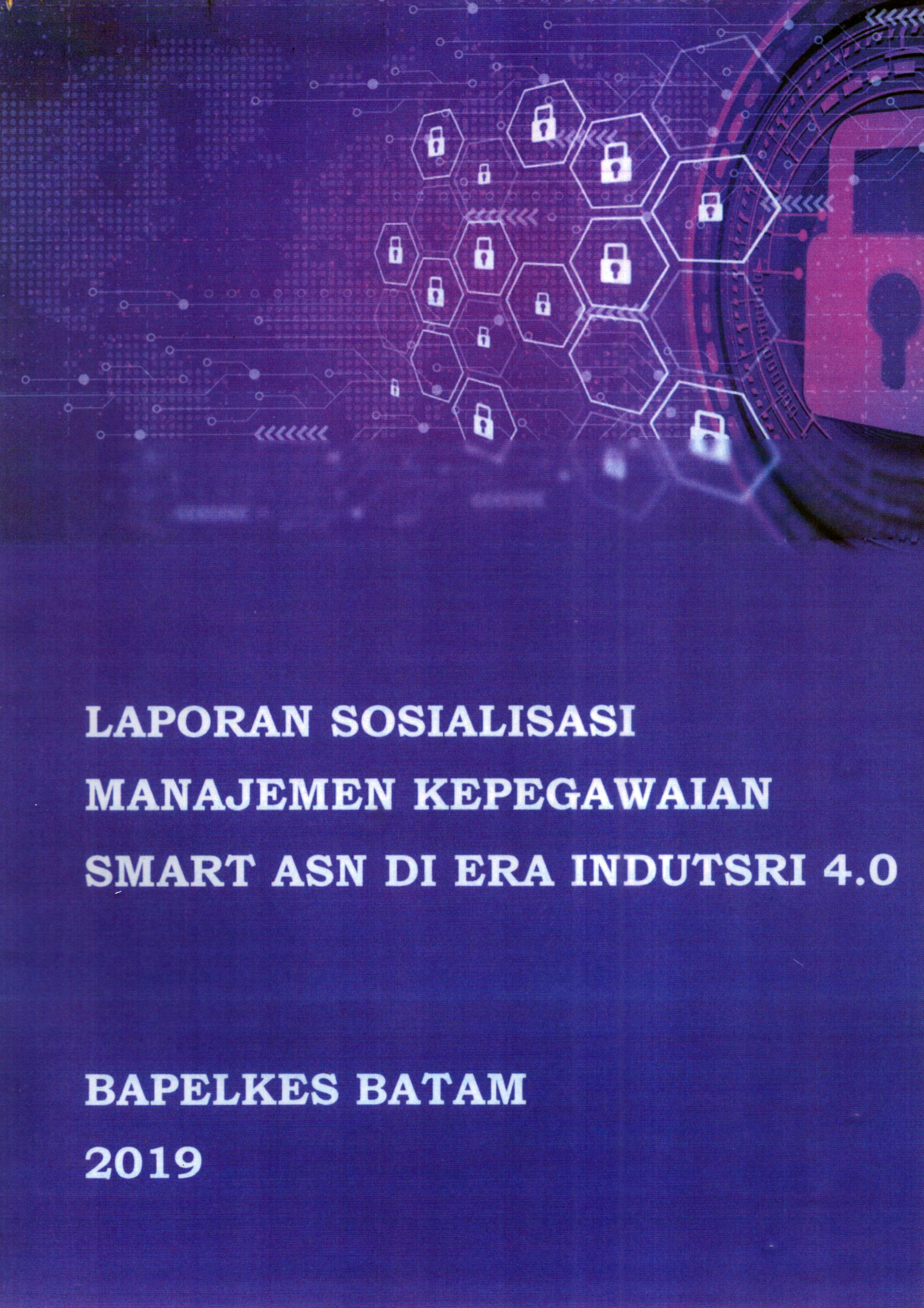 Cover Laporan Sosialisasi Manajemen Kepegawaian Smart ASN Di Era Industri 4.0 / Balai Pelatihan Kesehatan Batam