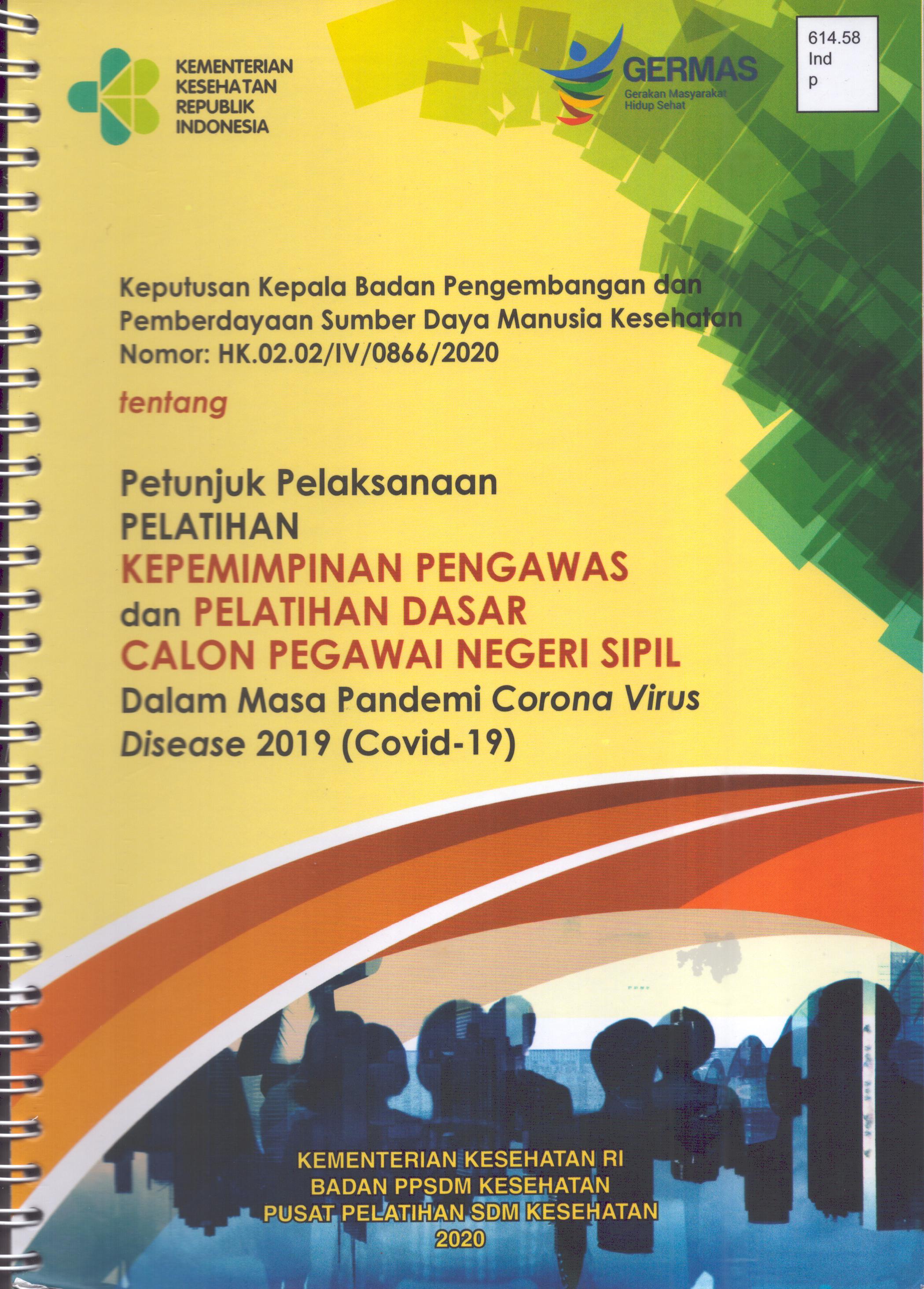 Cover Keputusan Kepala Badan Pengembangan dan Pemberdayaan Sumber Daya Manusia Kesehatan Nomor HK.0202/IV/0866/2020 tentang Petunjuk Pelaksanaan Pelatihan Kepemimpinan Pengawas dan Pelatihan Dasar Calon Pegawai Negeri Sipil Dalam Masa Pandemi Corona Virus Disease 2019 (Covid-19) / Kementerian Kesehatan