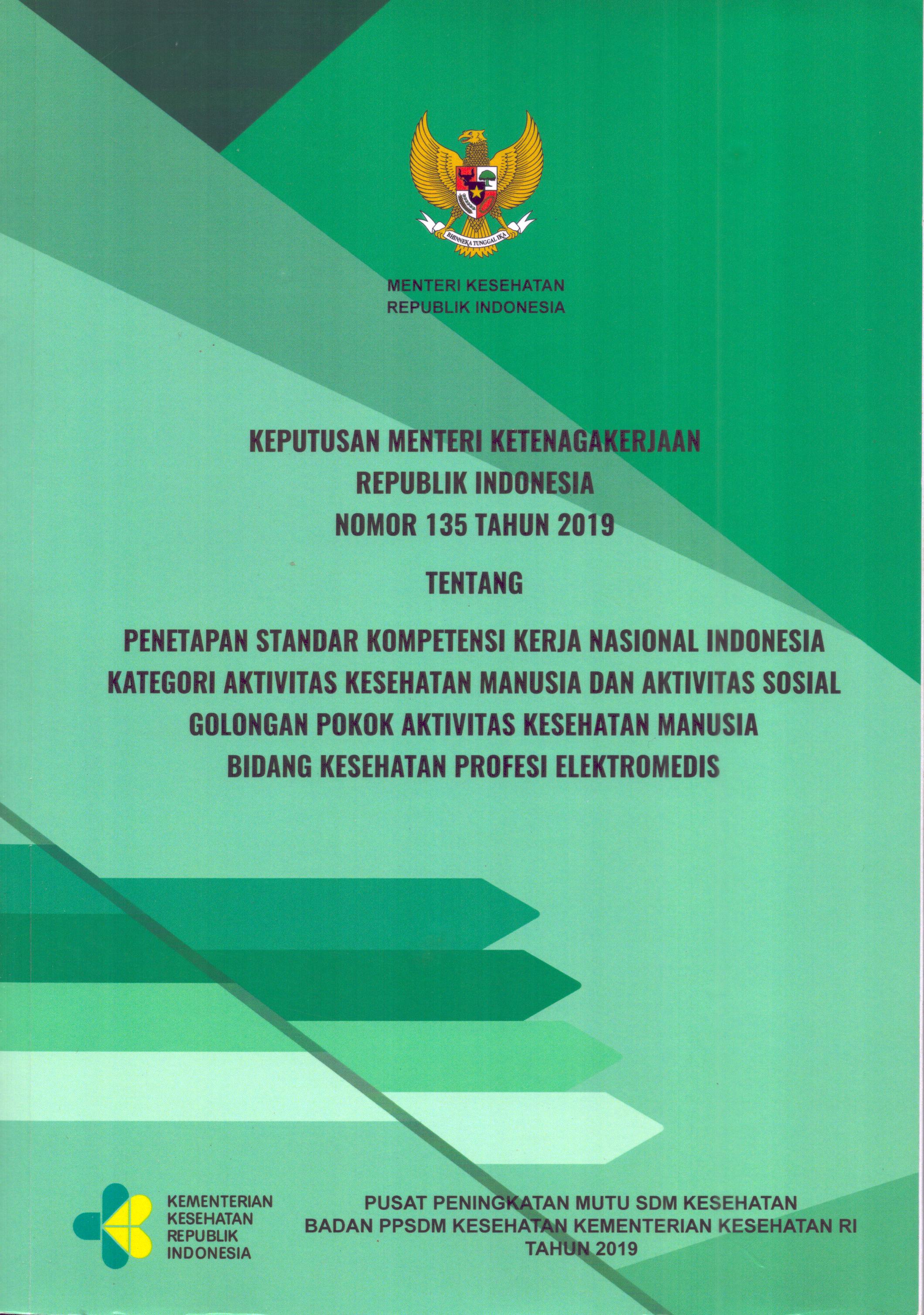 Cover Keputusan Menteri Ketenagakerjaan Republik Indonesia Nomor 135 Tahun 2019 tentang Penetapan Standar Kompetensi Kerja Nasional Indonesia Kategori Aktivitas Kesehatan Manusia dan Aktivitas Sosial Golongan Pokok Aktivitas Kesehatan Manusia Bidang Kesehatan Profesi Elektromedis / Kementerian Kesehatan