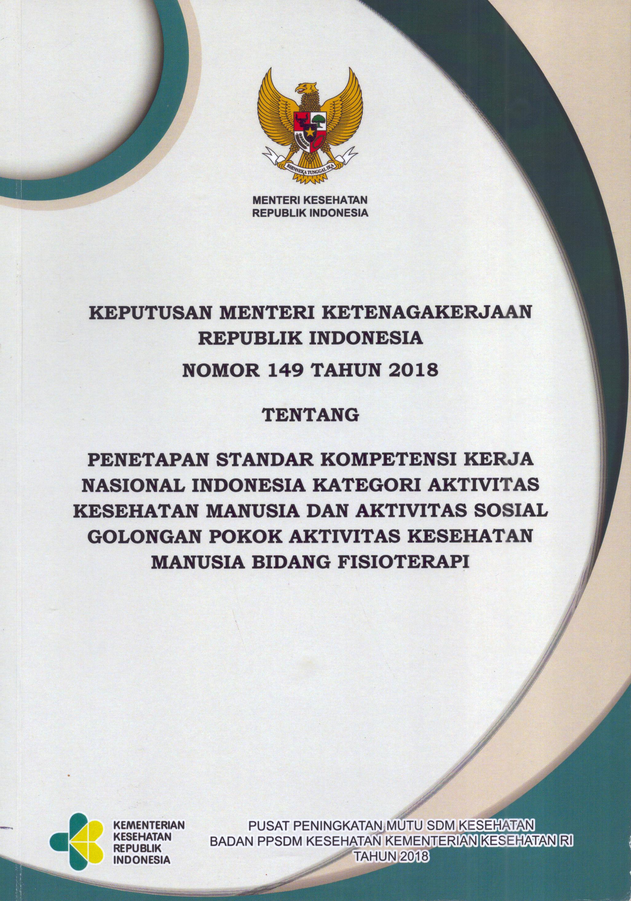 Cover Keputusan Menteri Ketenagakerjaan Republik Indonesia Nomor 149 Tahun 2018 tentang Penetapan Standar Kompetensi Kerja Nasional Indonesia Kategori Aktivitas Kesehatan Manusia dan Aktivitas Sosial Golongan Pokok Aktivitas Kesehatan Manusia Bidang Fisioterapi / Kementerian Kesehatan