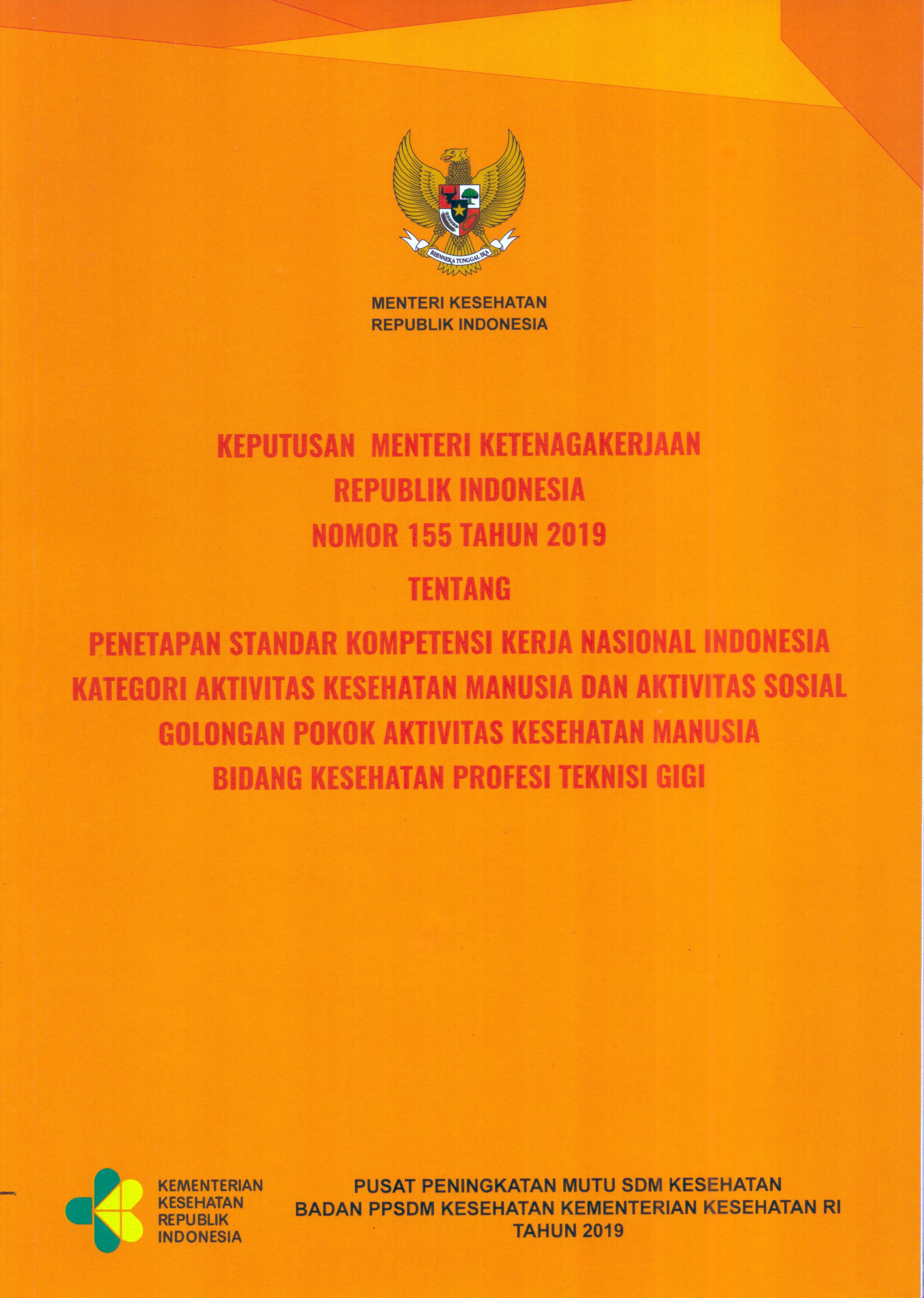 Cover Keputusan Menteri Ketenagakerjaan Republik Indonesia Nomor 155 Tahun 2019 tentang Penetapan Standar Kompetensi Kerja Nasional Indonesia Kategori Aktivitas Kesehatan Manusia dan Aktivitas Sosial Golongan Pokok Aktivitas Kesehatan Manusia Bidang Kesehatan Profesi Teknisi Gigi / Kementerian Kesehatan