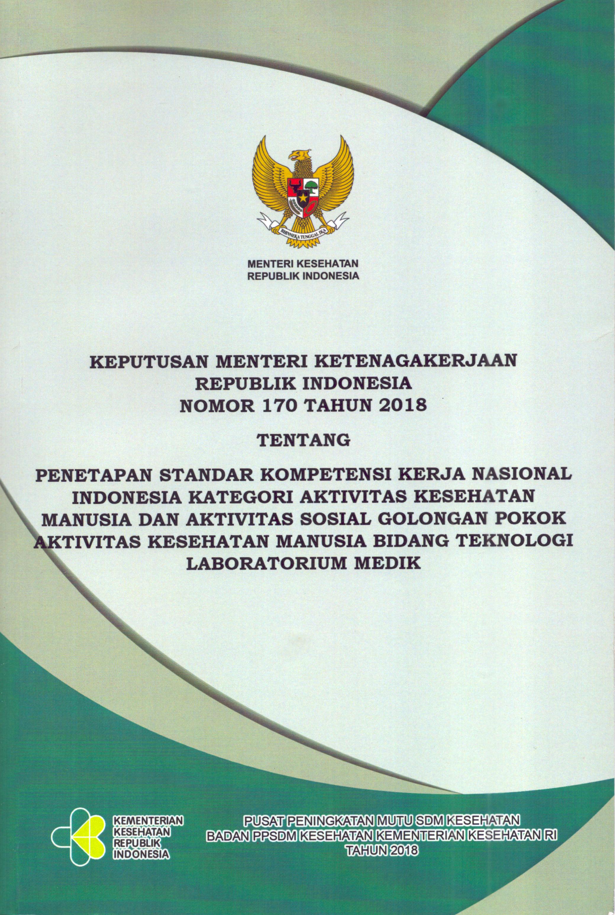 Cover Keputusan Menteri Ketenagakerjaan Republik Indonesia Nomor 170 Tahun 2018 tentang Penetapan Standar Kompetensi Kerja Nasional Indonesia Kategori Aktivitas Kesehatan Manusia dan Aktivitas Sosial Golongan Pokok Aktivitas Kesehatan Manusia Bidang Teknologi Laboratorium Medik / Kementerian Kesehatan