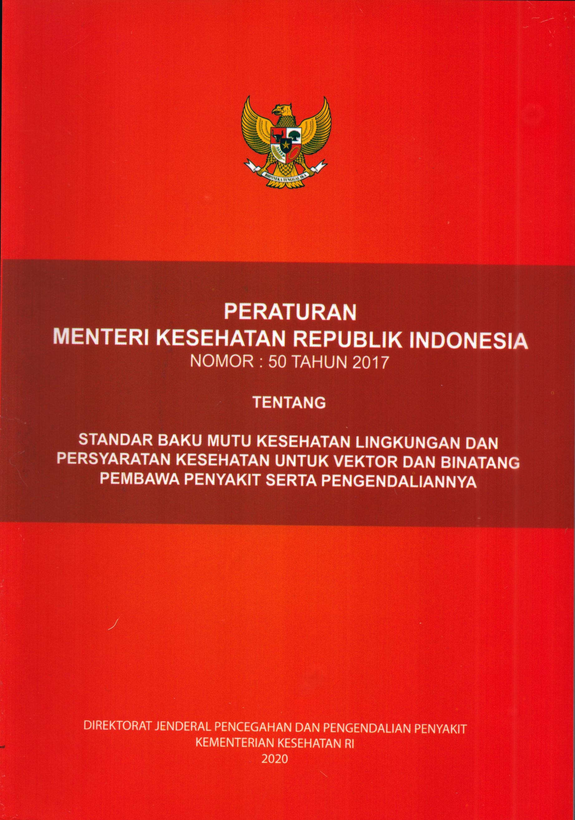 Cover Peraturan Menteri Kesehatan Republik Indonesia Nomor 50 Tahun 2017 tentang Standar Baku Mutu Kesehatan Lingkungan dan persyaratan Kesehatan untuk Vektor dan Binatang Pembawa Penyakit Serta Pengendaliannya / Kementerian Kesehatan