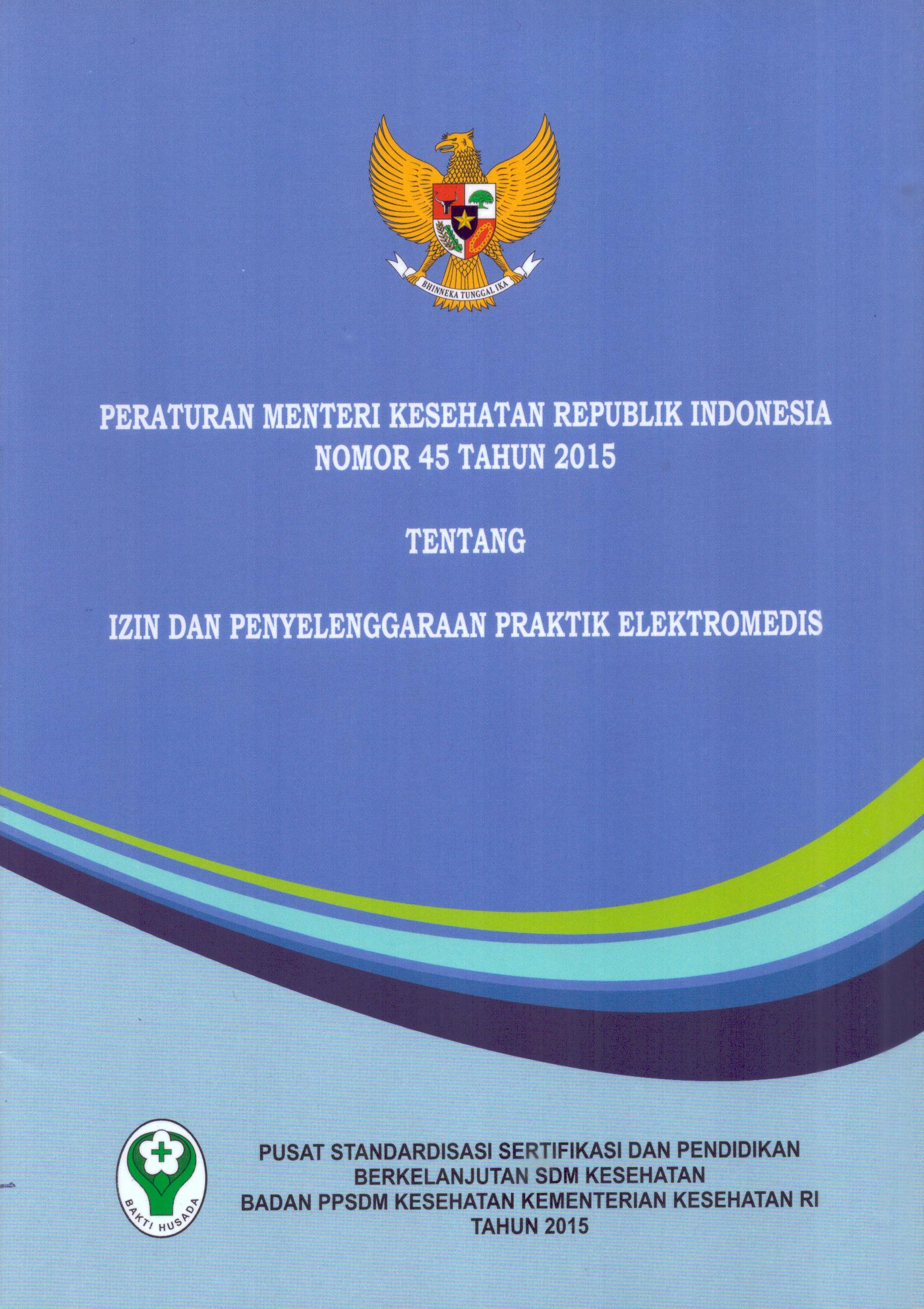 Cover Peraturan Menteri Kesehatan Republik Indonesia Nomor 45 Tahun 2015 tentang Izin dan Penyelenggaraan Praktik Elektromedis / Kementerian Kesehatan