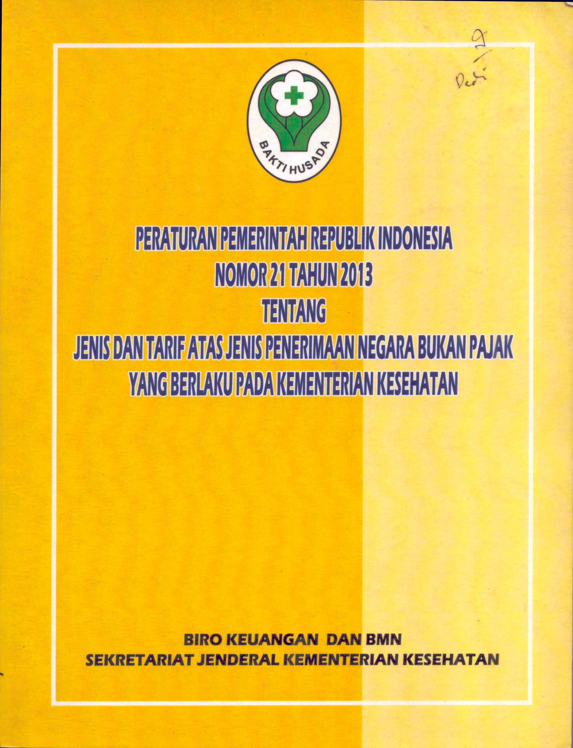Cover Peraturan Pemerintah Republik Indonesia Nomor 21 Tahun 2013 Tentang Jenis dan Tarif atas Jenis Penerimaan Negara Bukan Pajak yang Berlaku pada Kementerian Kesehatan / Kementerian Kesehatan