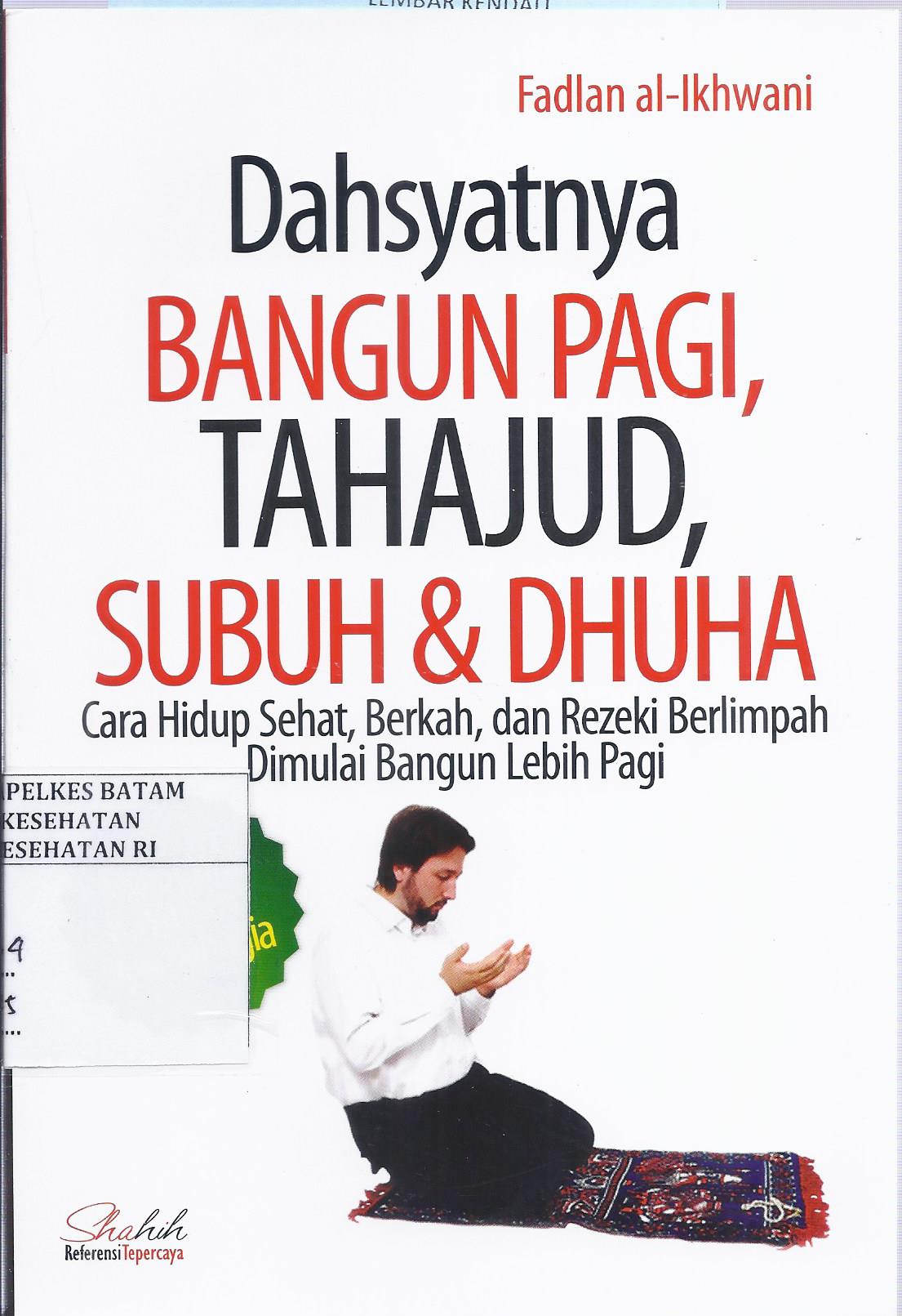 Cover Dahsyatnya Bangun Pagi, Tahajud, Subuh & Dhuha :  Cara Hidup Sehat, Berkah, dan Rezeki Berlimpah Dimulai Bangun Lebih Pagi / Fadlan al-Ikhwani