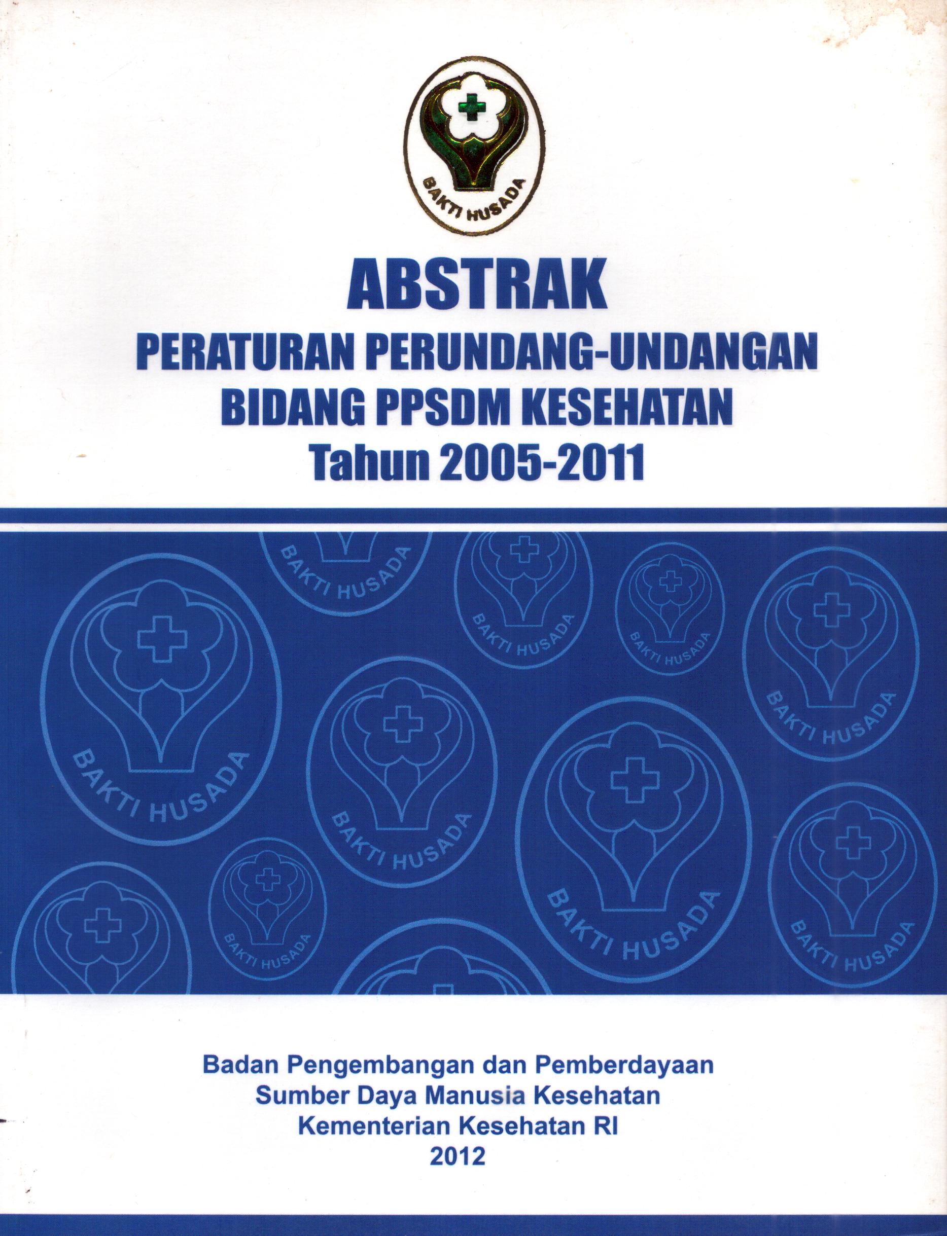 Cover ABSTRAK Peraturan Perundang-Undangan Bidang PPSDM Kesehatan Tahun 2005-2011 :  Kumpulan Peraturan / Kementerian Kesehatan
