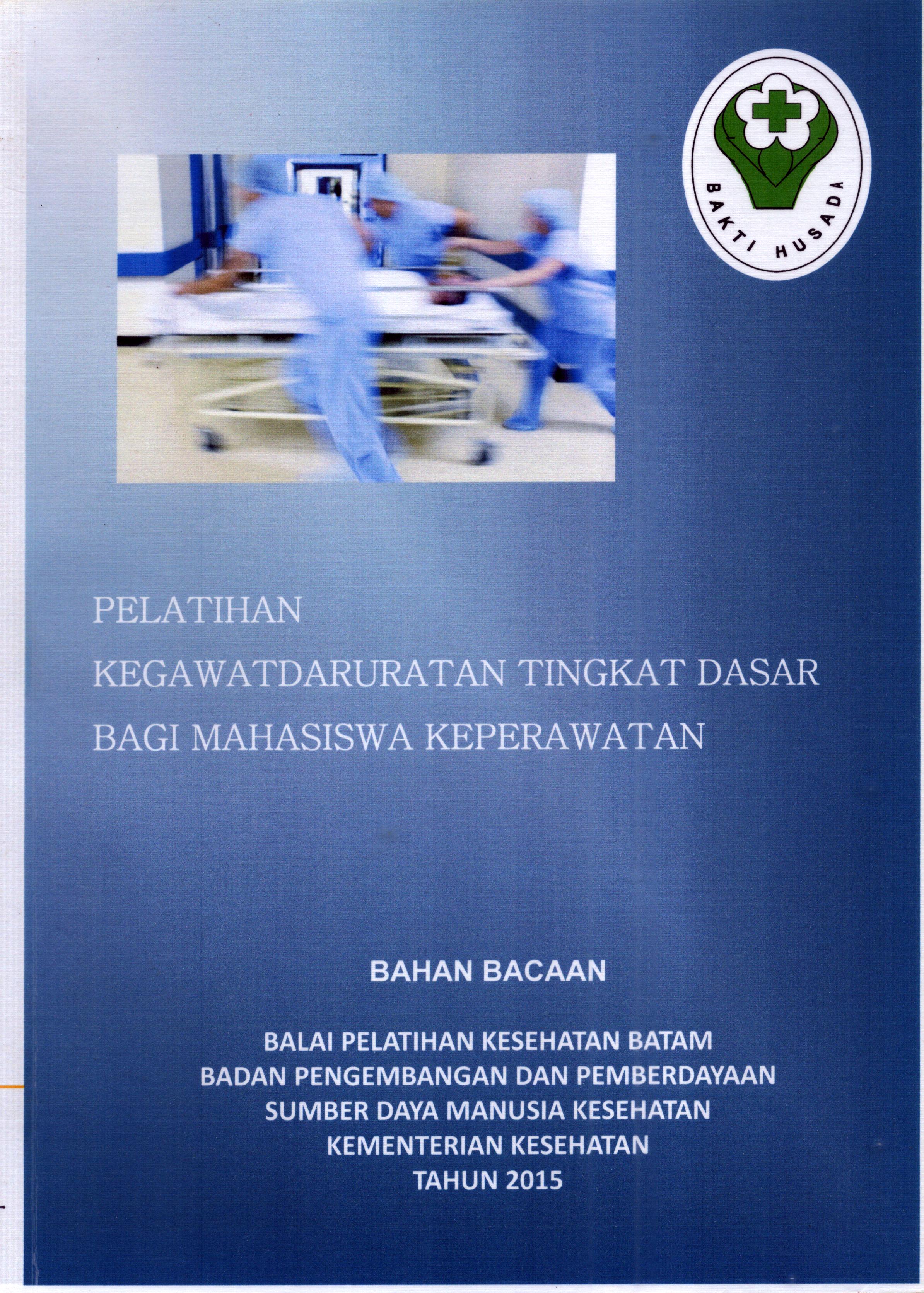Cover Kegawatdaruratan Tingkat Dasar bagi Mahasiswa Keperawatan :  Modul Pelatihan / Badan Pengembangan dan Pemberdayaan Sumber Daya Manusia Kesehatan