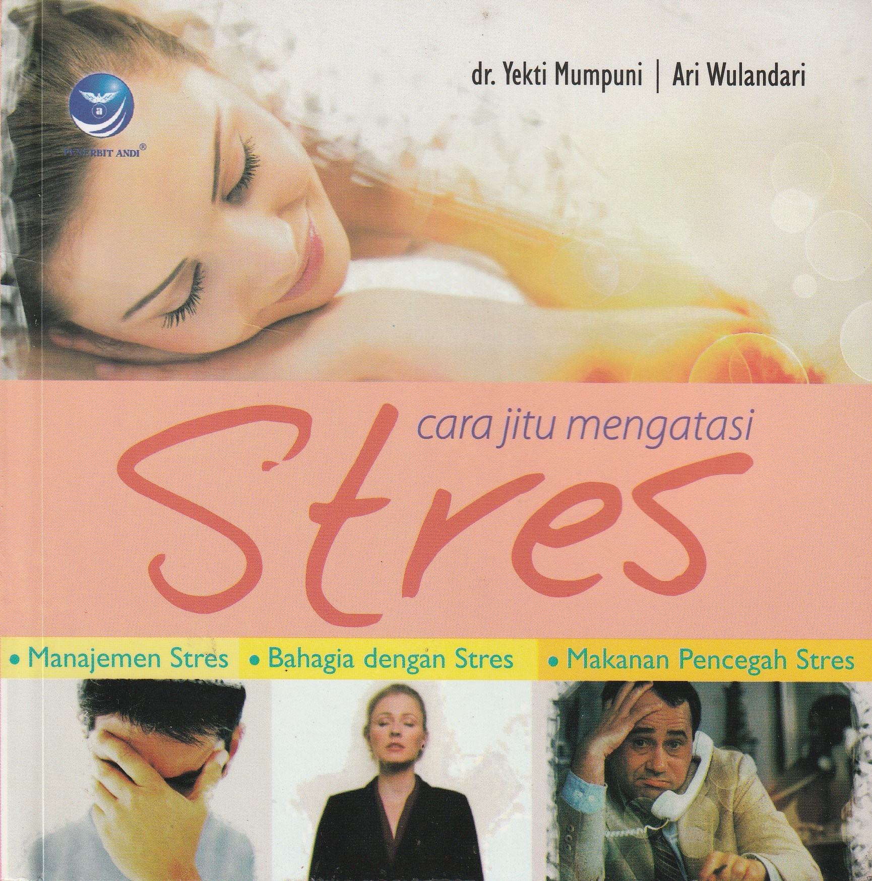 Cover Cara Jitu Mengatasi Stres :  Manajemen Stres, bahagia dengan stres, makanan pencegah stres / Yekti Mumpuni