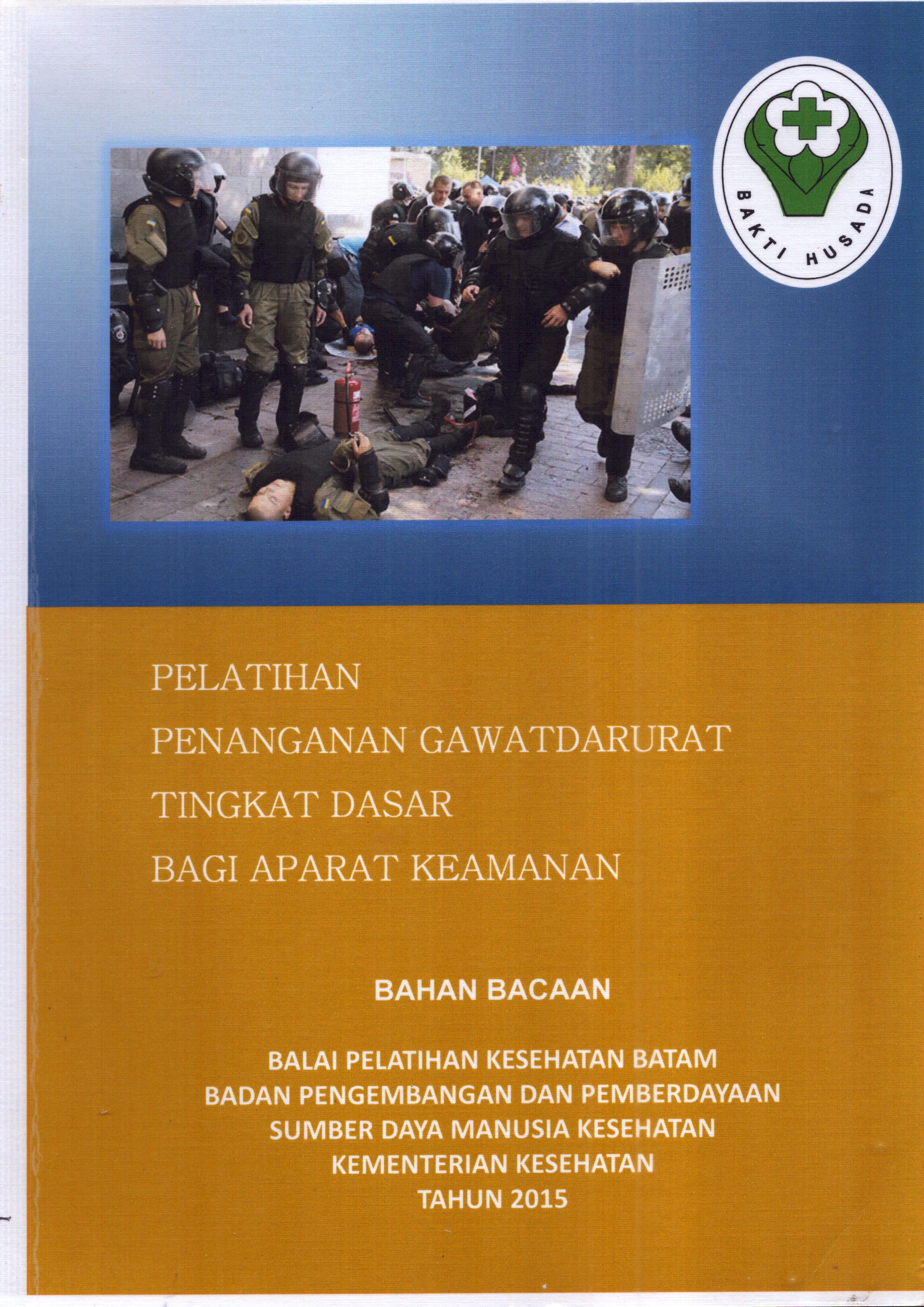Cover Penanganan Gawat Darurat Tingkat Dasar Bagi Aparat Keamanan / Balai Pelatihan Kesehatan Batam