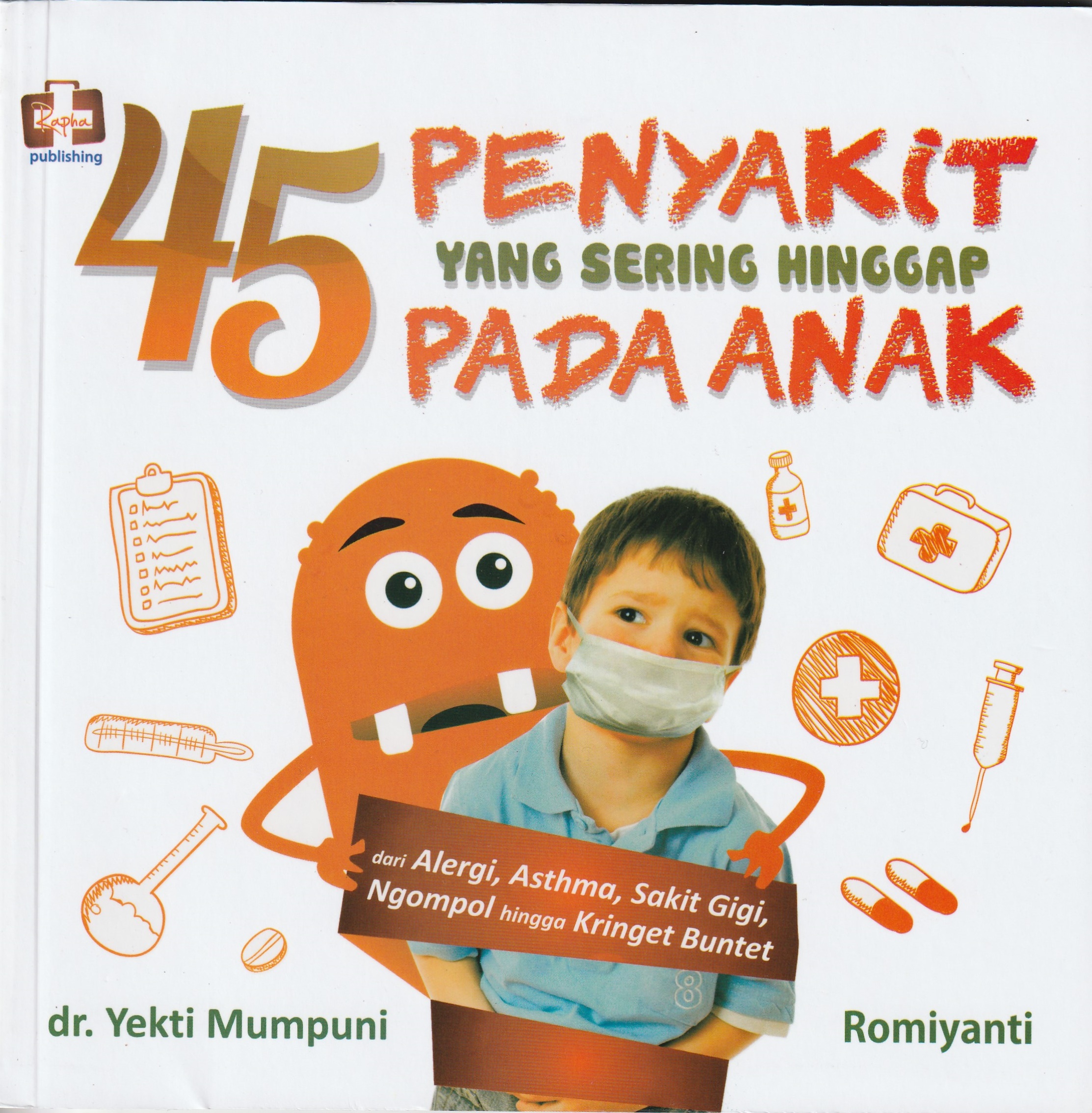 Cover 45 Penyakit yang sering hingga pada anak :  dari alergi, asthma, sakit gigi, ngompol, hingga keringat buntet / Yekti Mumpuni