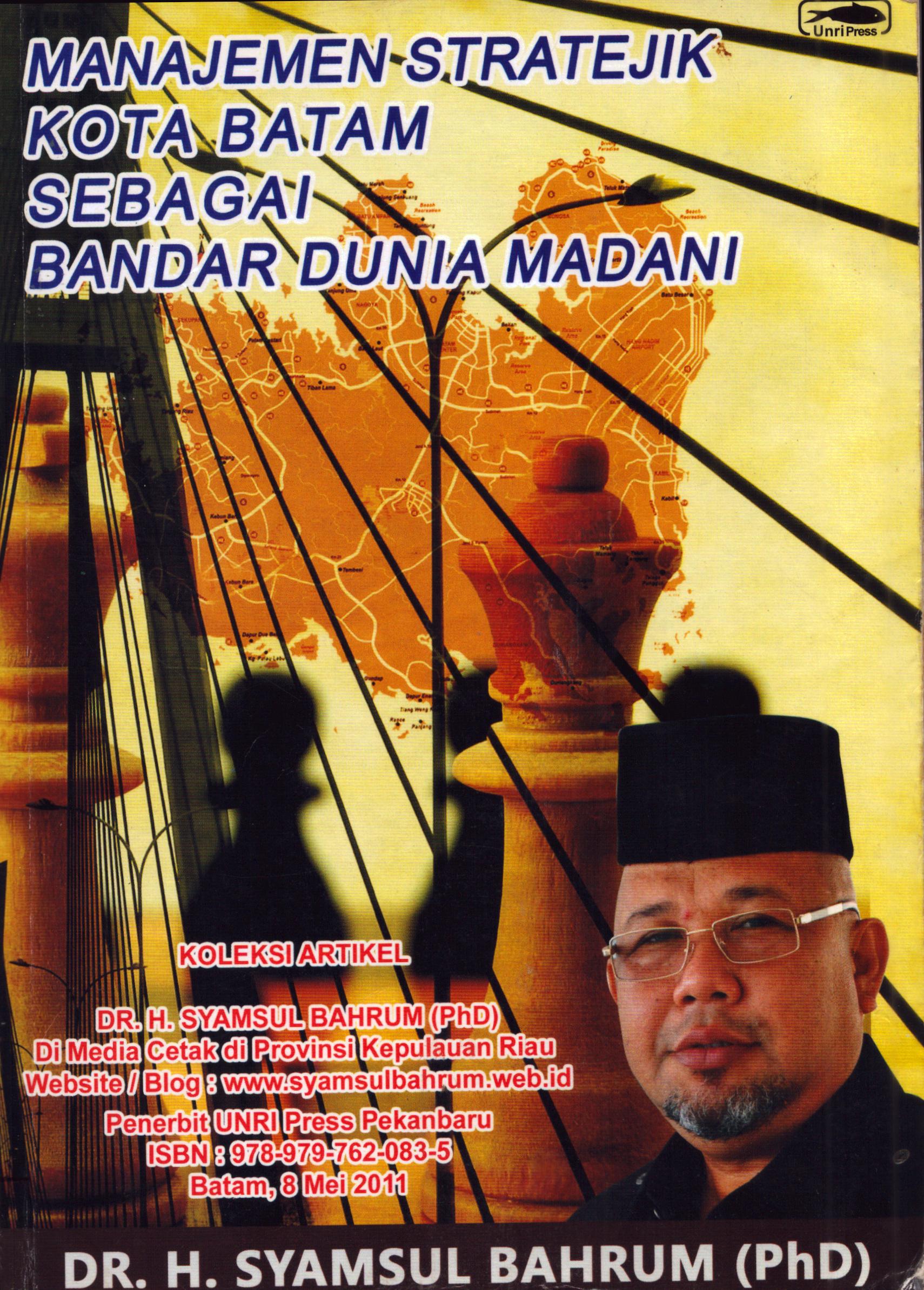 Cover Manajemen Stratejik Kota Batam Sebagai Bandar Dunia Madani / Drs.H. Syamsul Bahrum,AMP., Msi., PhD