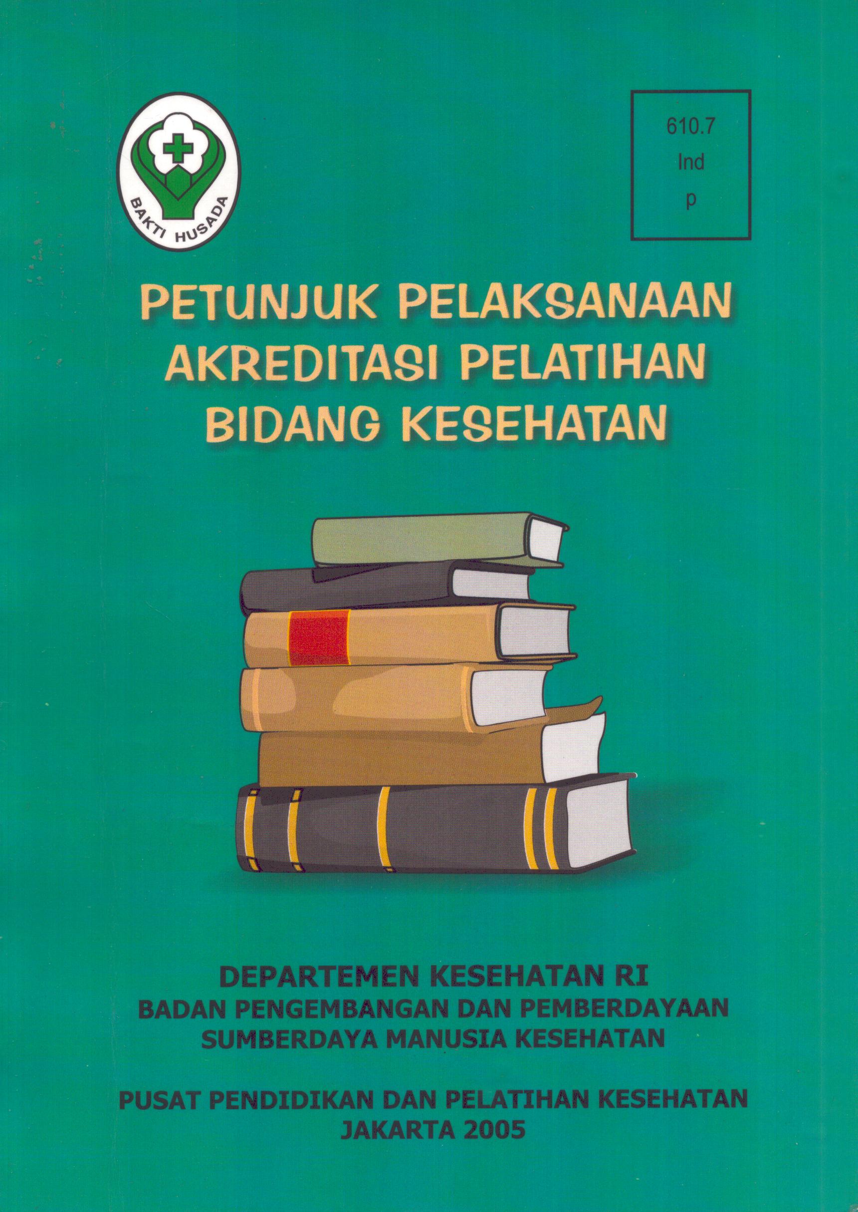 Cover Petunjuk Pelaksanaan Akreditasi Pelatihan Bidang Kesehatan / Badan Pengembangan dan Pemberdayaan Sumber Daya Manusia Kesehatan