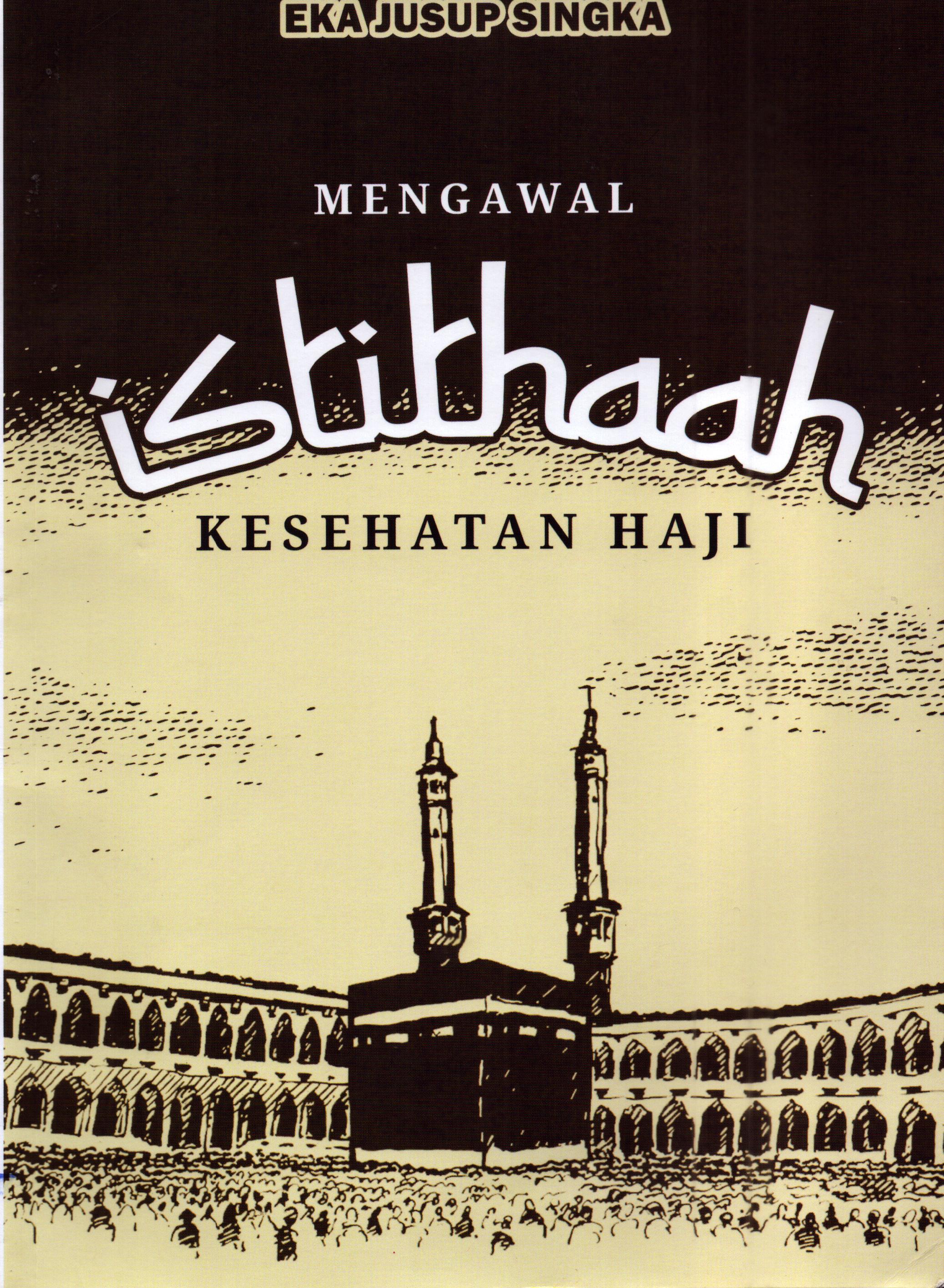 Cover Mengawal Istithaah Kesehatan Haji / Eka Jusup Singka