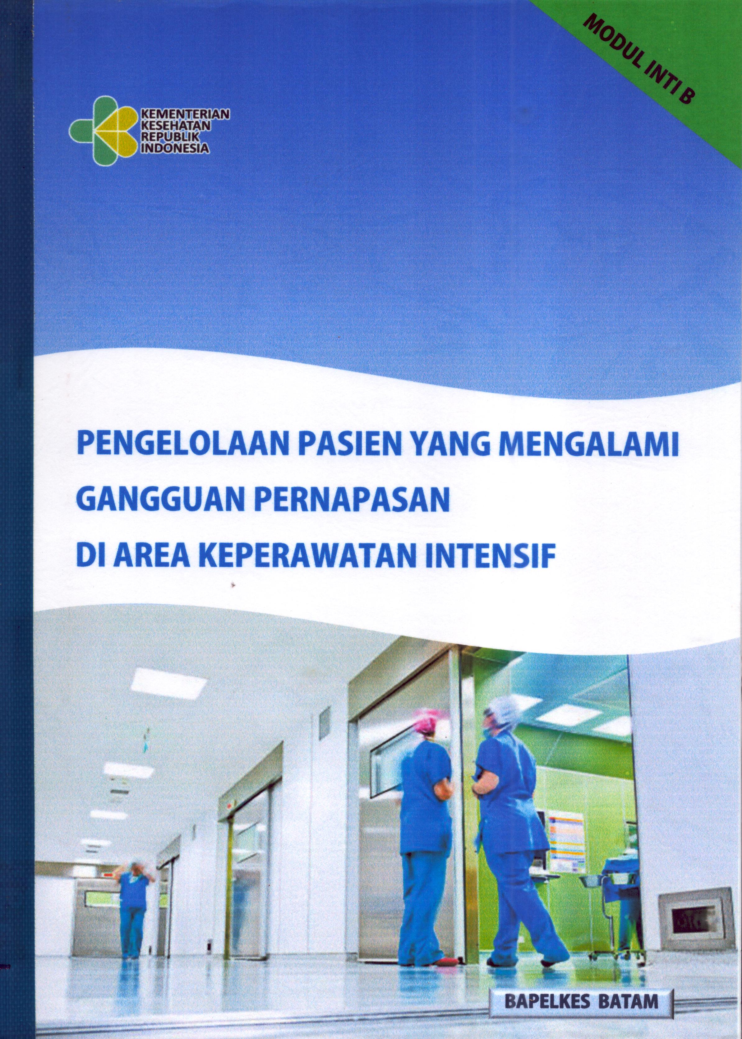 Cover Pengelolaan Pasien yang Mengalami Gangguan Pernapasan Di Area Keperawatan Intensif (Modul B) / Kementerian Kesehatan