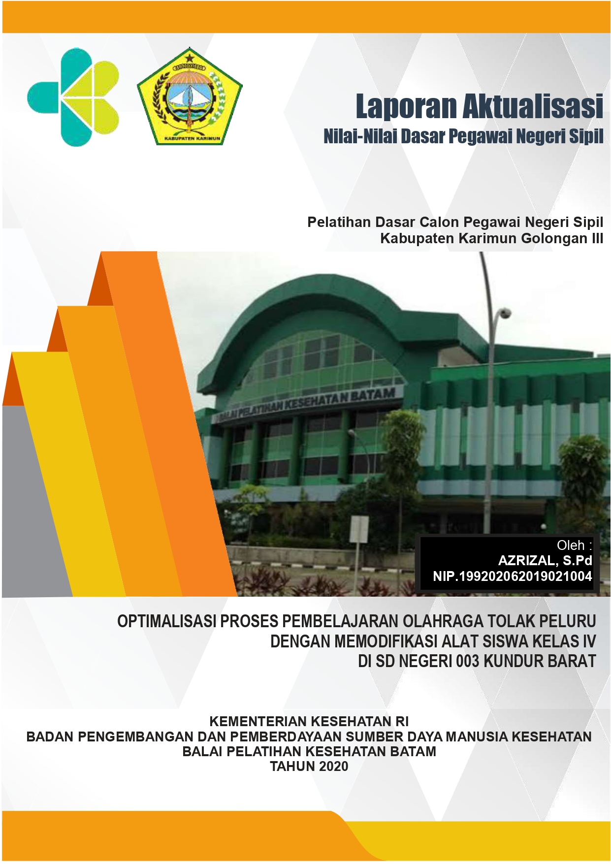 Cover OPTIMALISASI PROSES PEMBELAJARAN OLAHRAGA TOLAK PELURU DENGAN MEMODIFIKASI ALAT SISWA KELAS IV DI SD NEGERI 003 KUNDUR BARAT / AZRIZAL, S.Pd