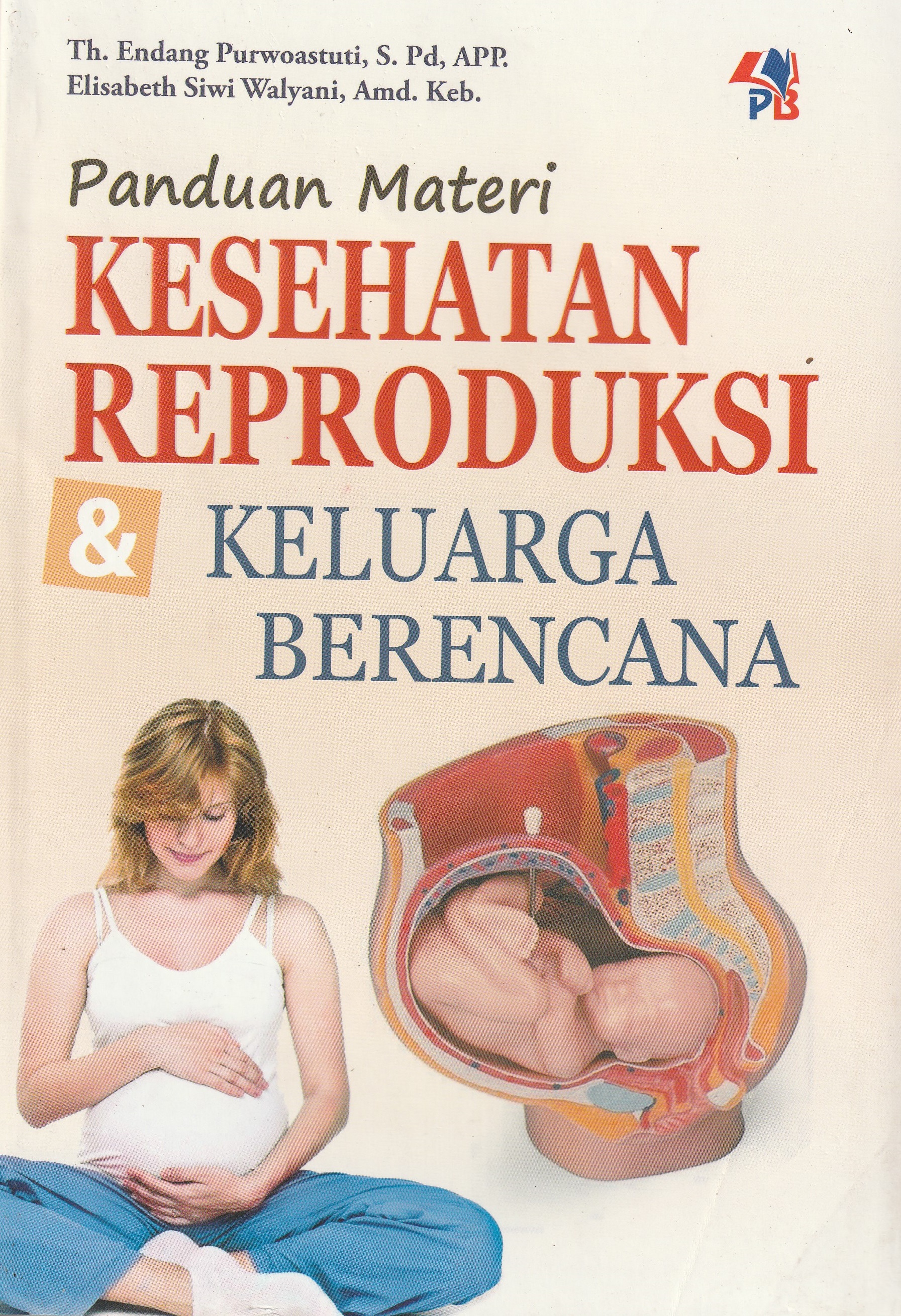 Cover Panduan Materi Kesehatan Reproduksi :  Keluarga Berencana / Th. Endang Purwoastuti, S. Pd, APP.
