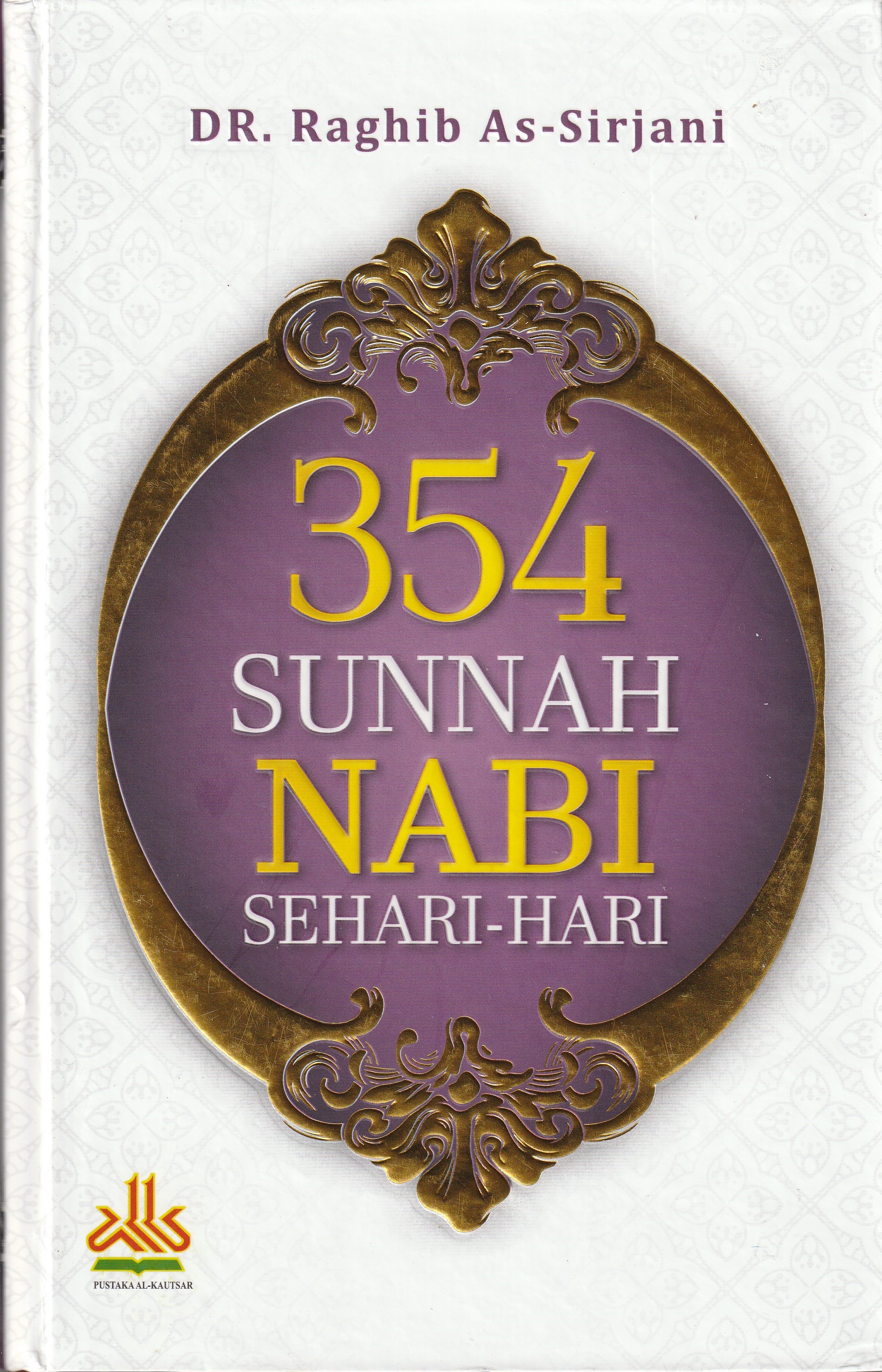 Cover 354 Sunnah Nabi Sehari-Hari :  - / DR. Raghib As-Sirjani