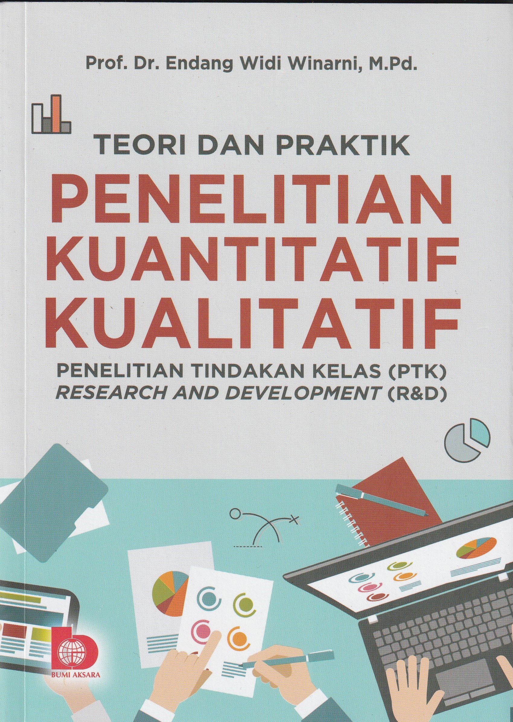 Cover Teori dan Praktik Penelitian Kuantitatif Kualitatif :  Penelitian Tindakan Kelas (PTK) Research And Development (R&D) / Prof. Dr. Endang Widi Winarni, M.Pd.