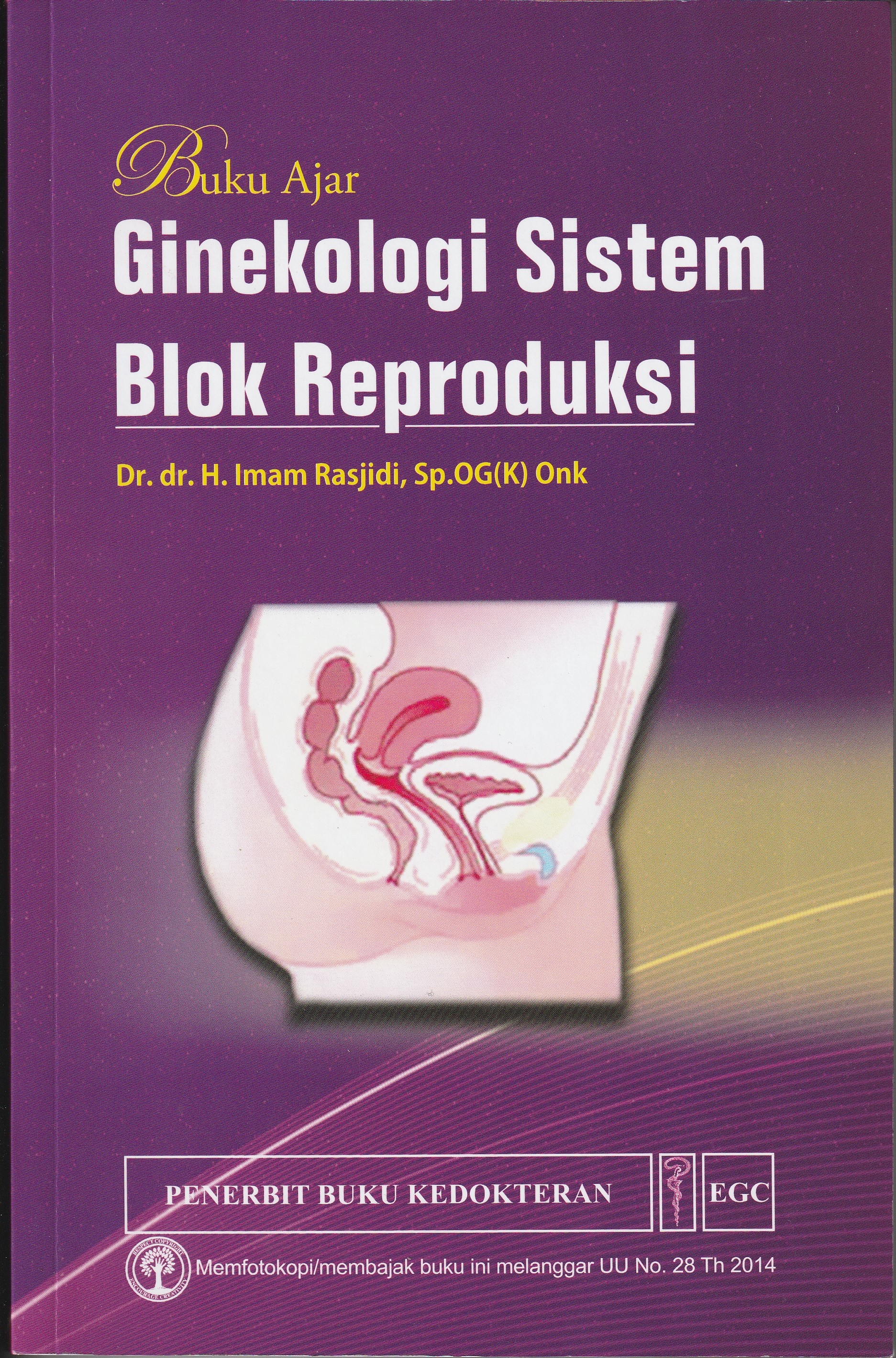 Cover Buku Ajar Ginekologi Sistem Blok Reproduksi :  - / Dr.dr. H. Imam Rasjidi, Sp.OG(K) Onk
