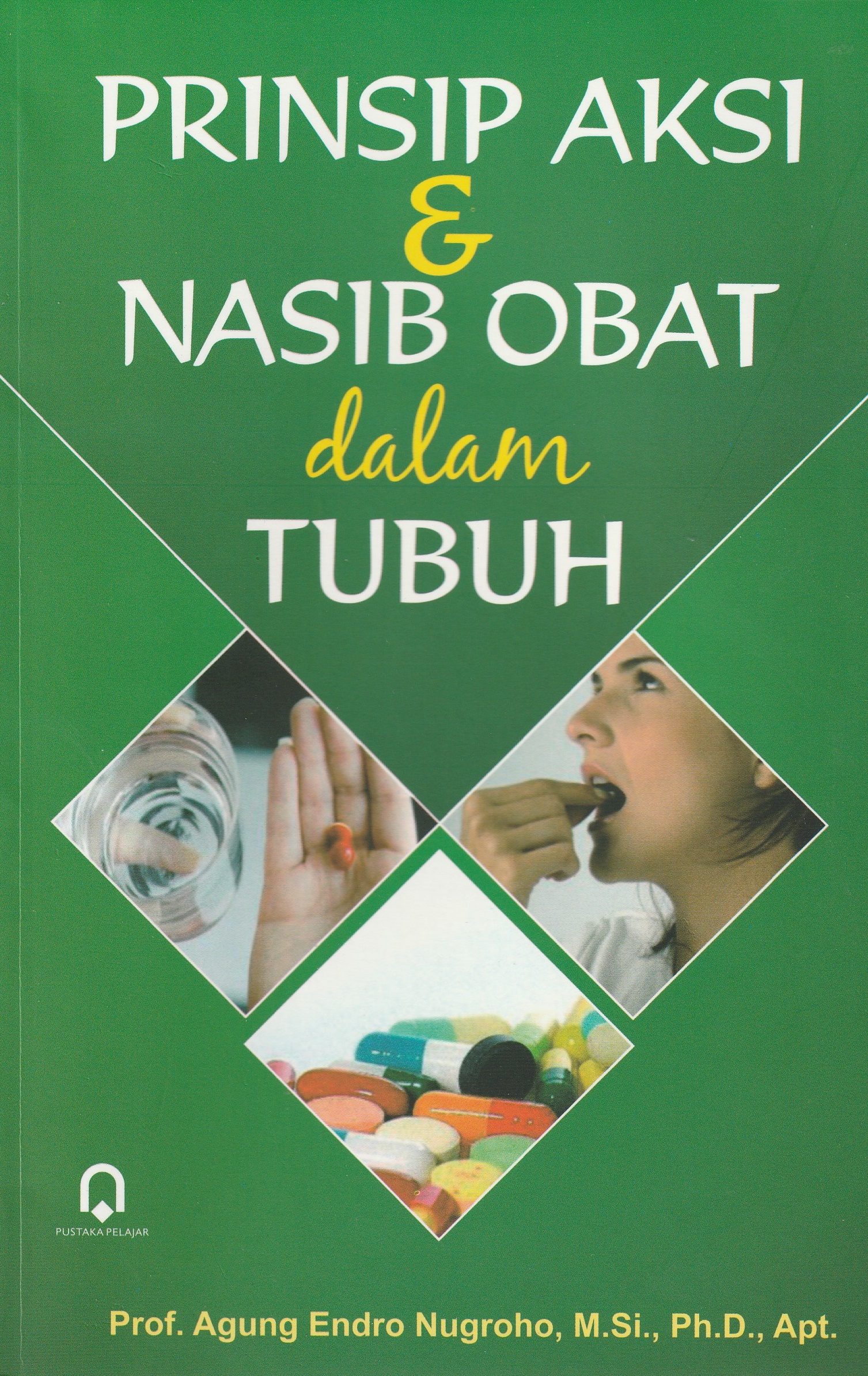 Cover Prinsip Aksi & Nasib Obat dalam tubuh :  - / Prof. Agung Endro Nugroho, M.Si., Ph.D., Apt.