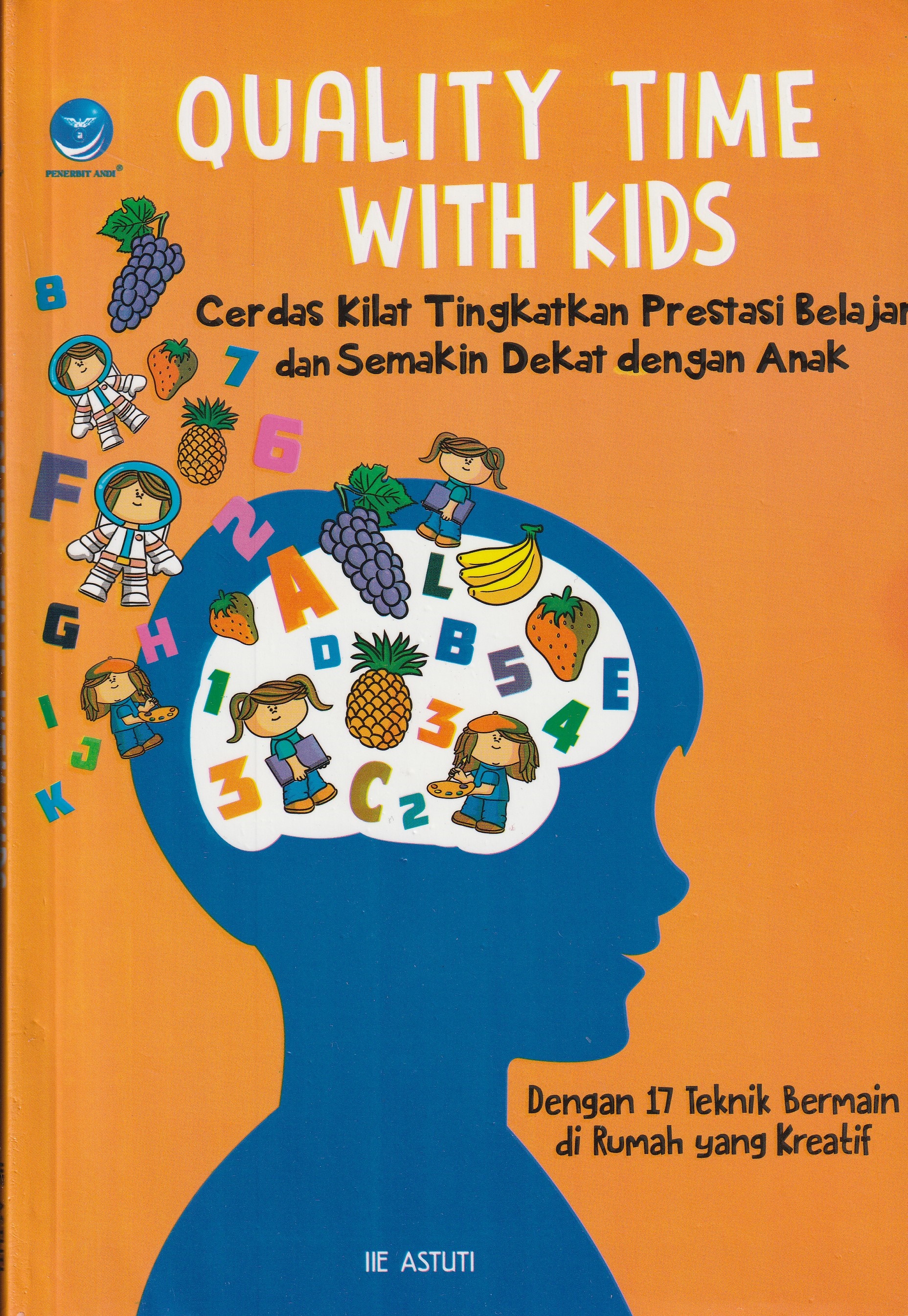 Cover Quality Time With Kids :  Cerdas Kilat Tingkatkan Prestasi Belajar dan Semakin Dekat dengan Anak / IIe Astuti