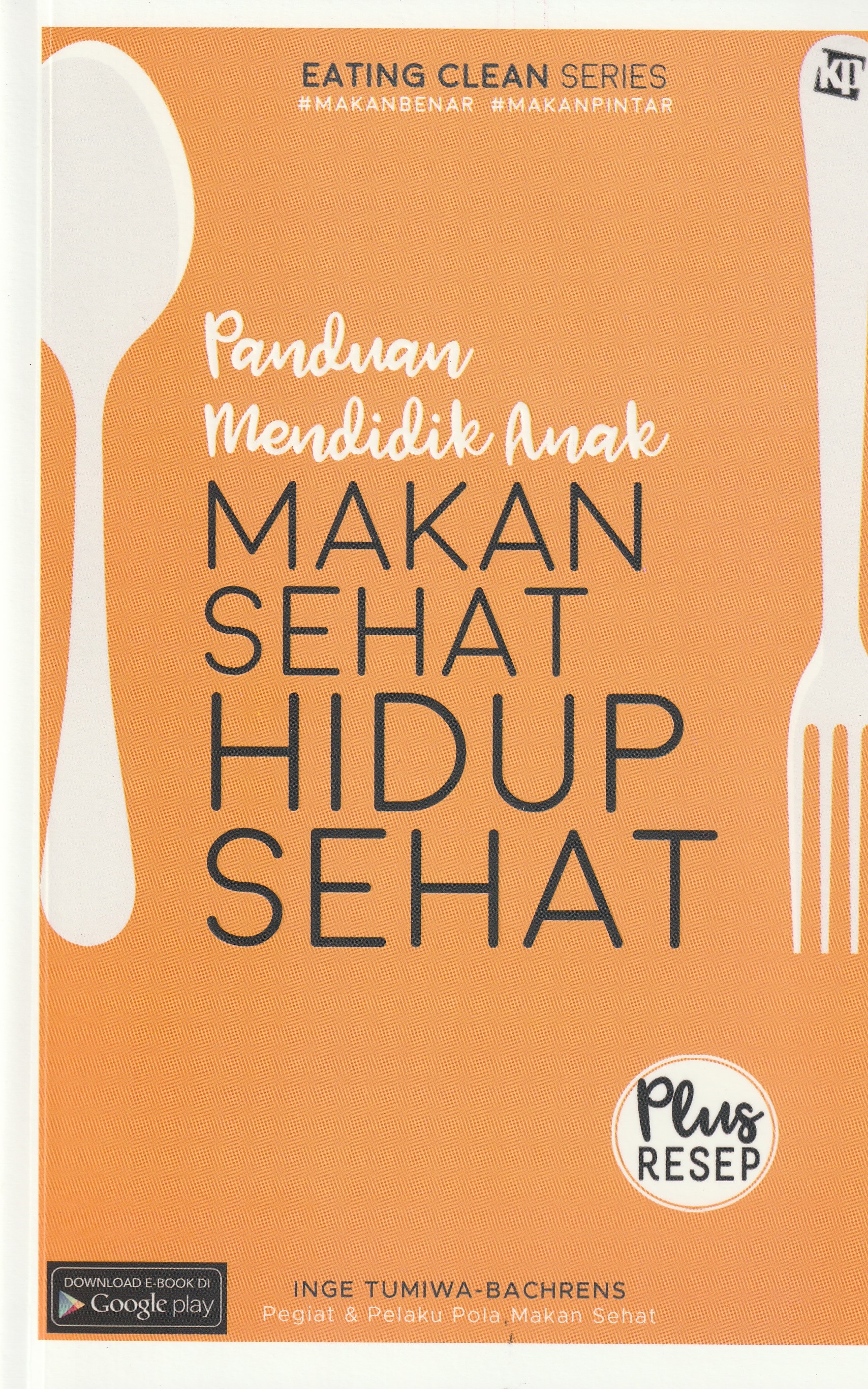 Cover Panduan Mendidik Anak :  Makan Sehat Hidup Sehat / Inge Tumiwa-Bachrens