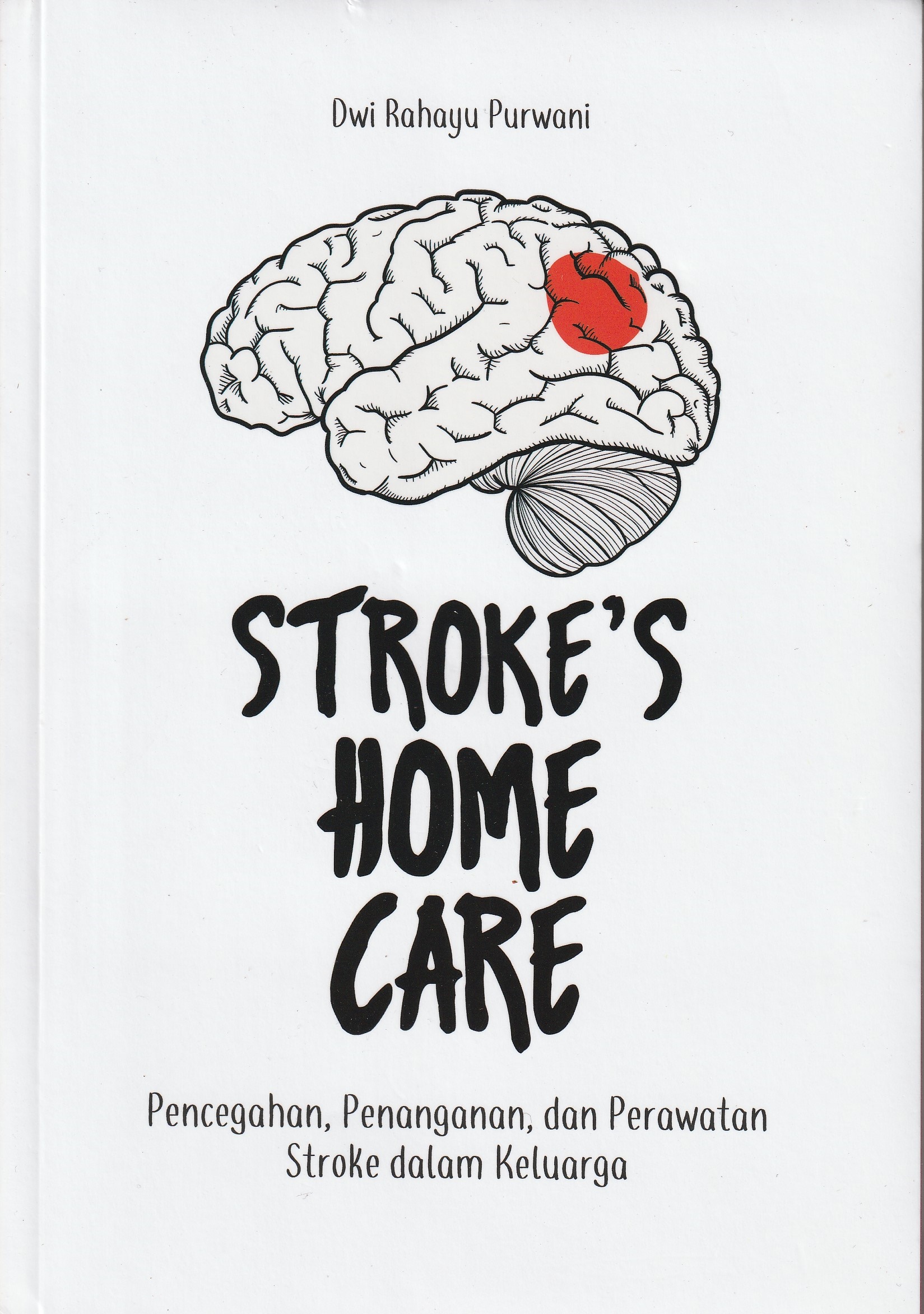 Cover Strokes Home Care :  Pencegahan, Penanganan, dan Perawatan Stroke dalam Keluarga / Dwi Rahayu Purwani