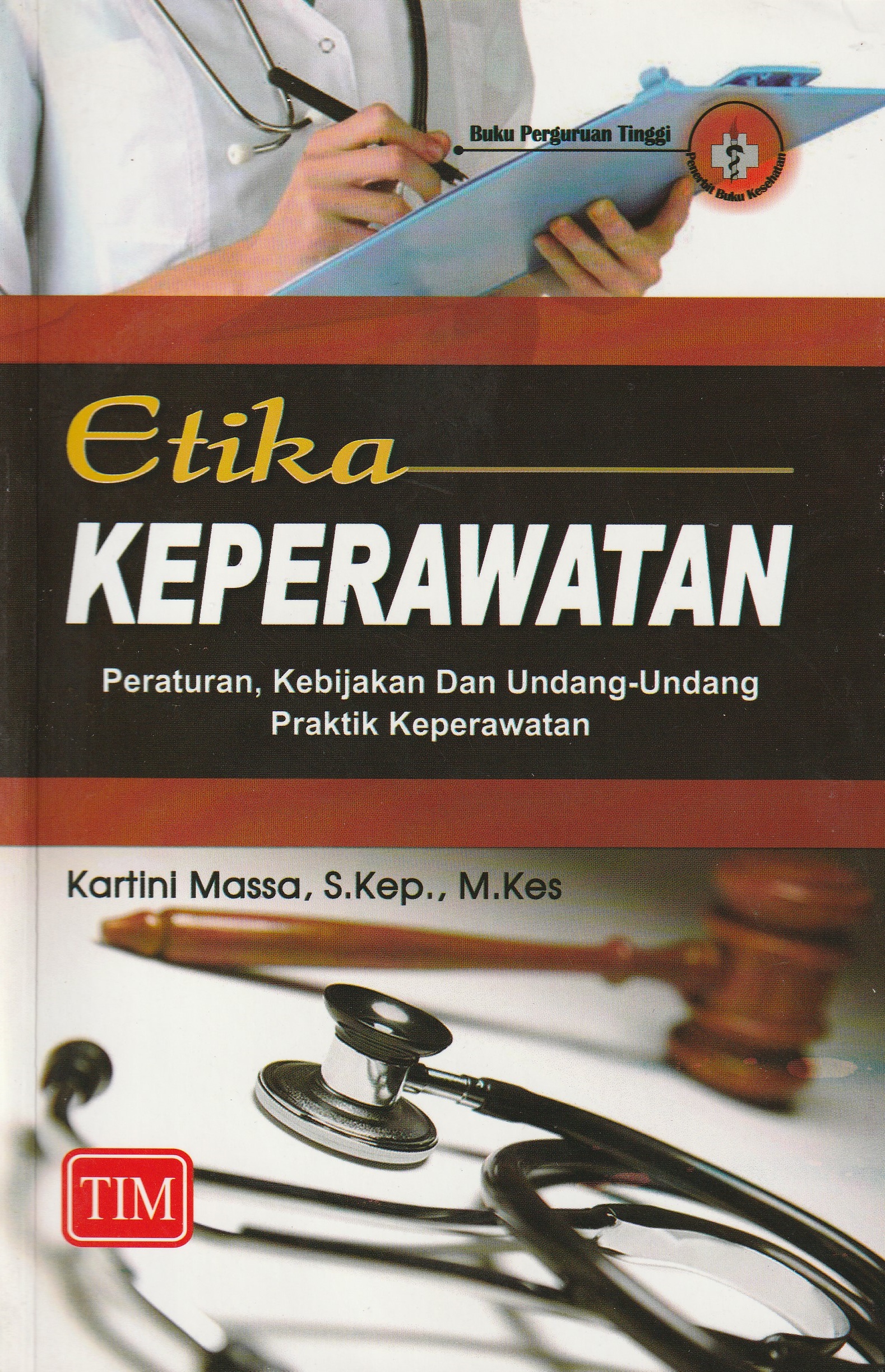 Cover Etika Keperawatan :  Peraturan, Kebijakan Dan Undang-Undang Praktik Keperawatan / Kartini Massa, S.Kep., M.Kes