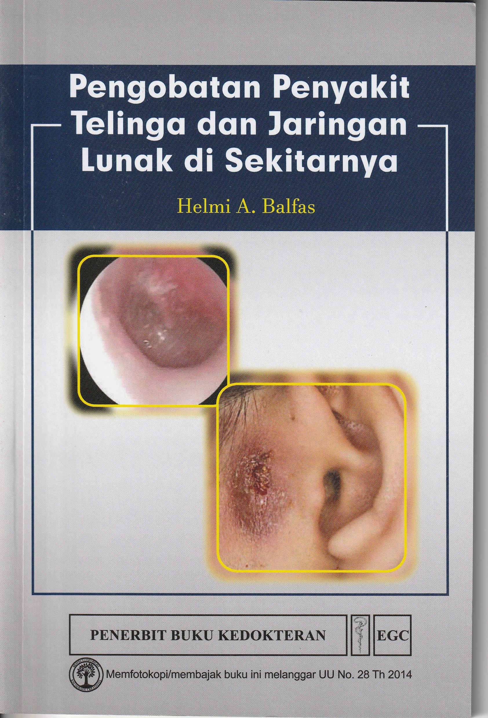 Cover Pengobatan Penyakit Telinga dan Jaringan Lunak di Sekitarnya :  - / Helmi A. Balfas