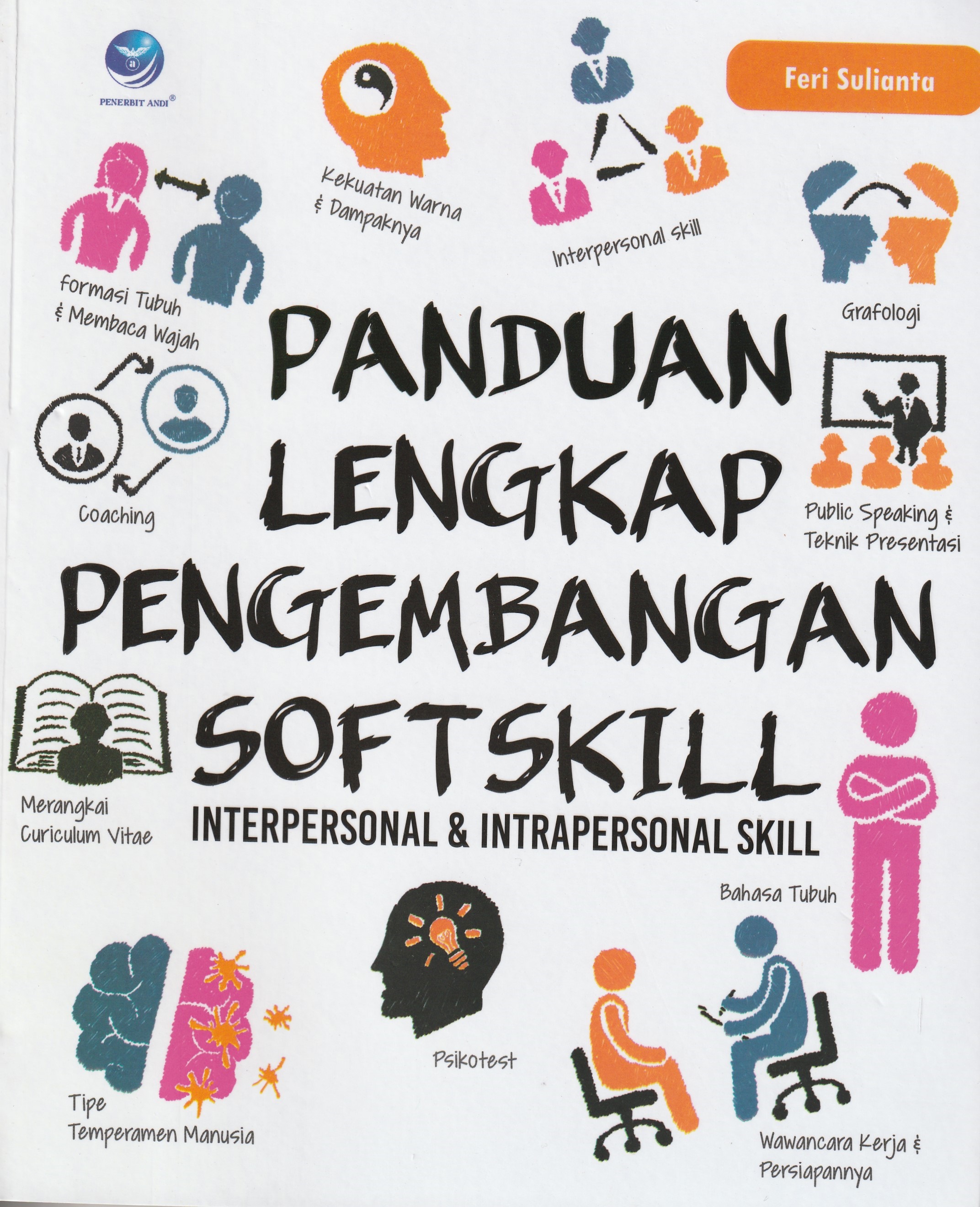 Cover Panduan Lengkap Pengembangan Softskill :  Interpersonal & Interpersonal Skill / Feri Sulianta