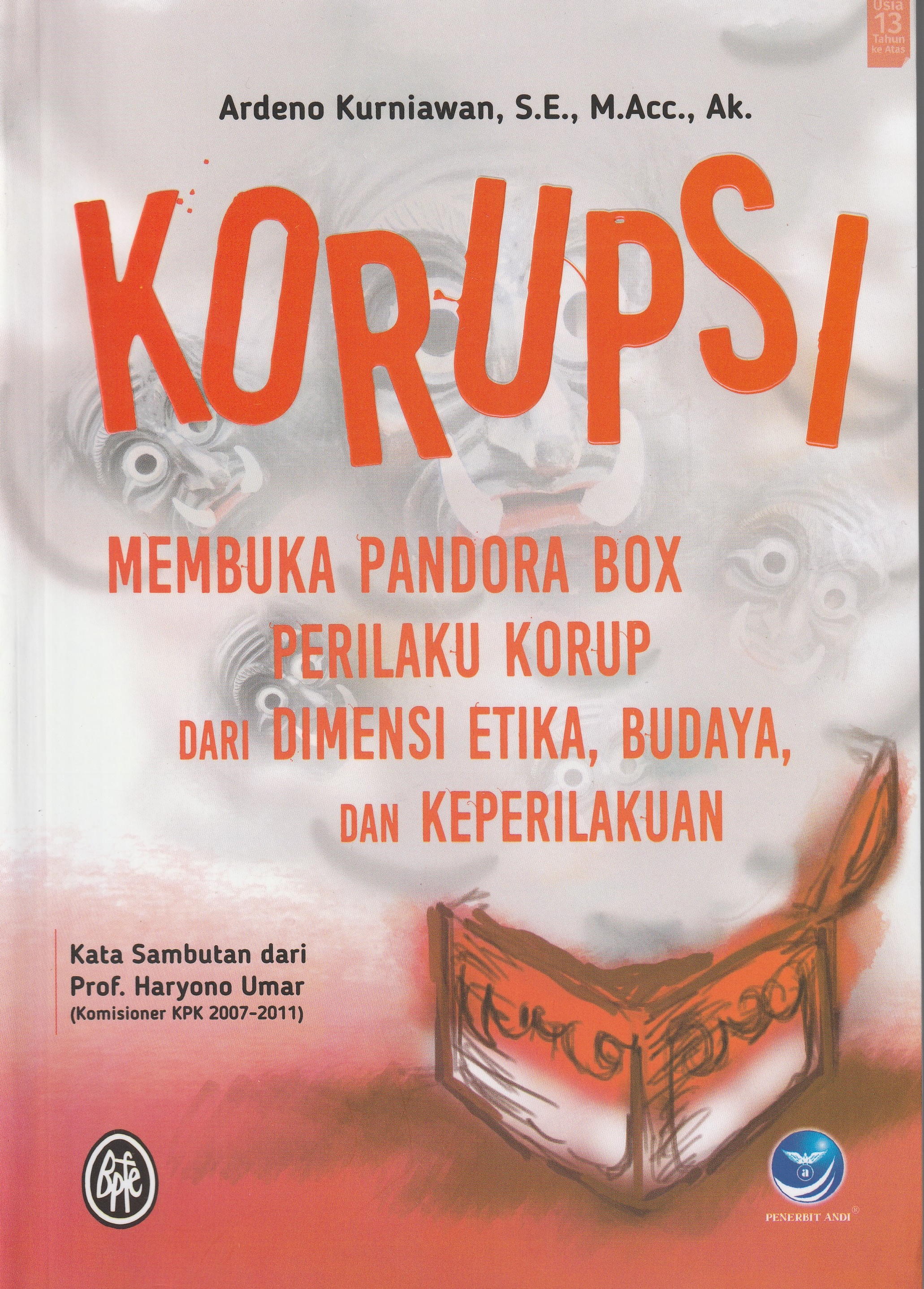 Cover Korupsi :  Membuka Pandora Box Perilaku Korup dari Demensi Etika, Budaya, dan Keperilakuan / Ardeno Kurniawan, S.E., M.Acc., Ak.