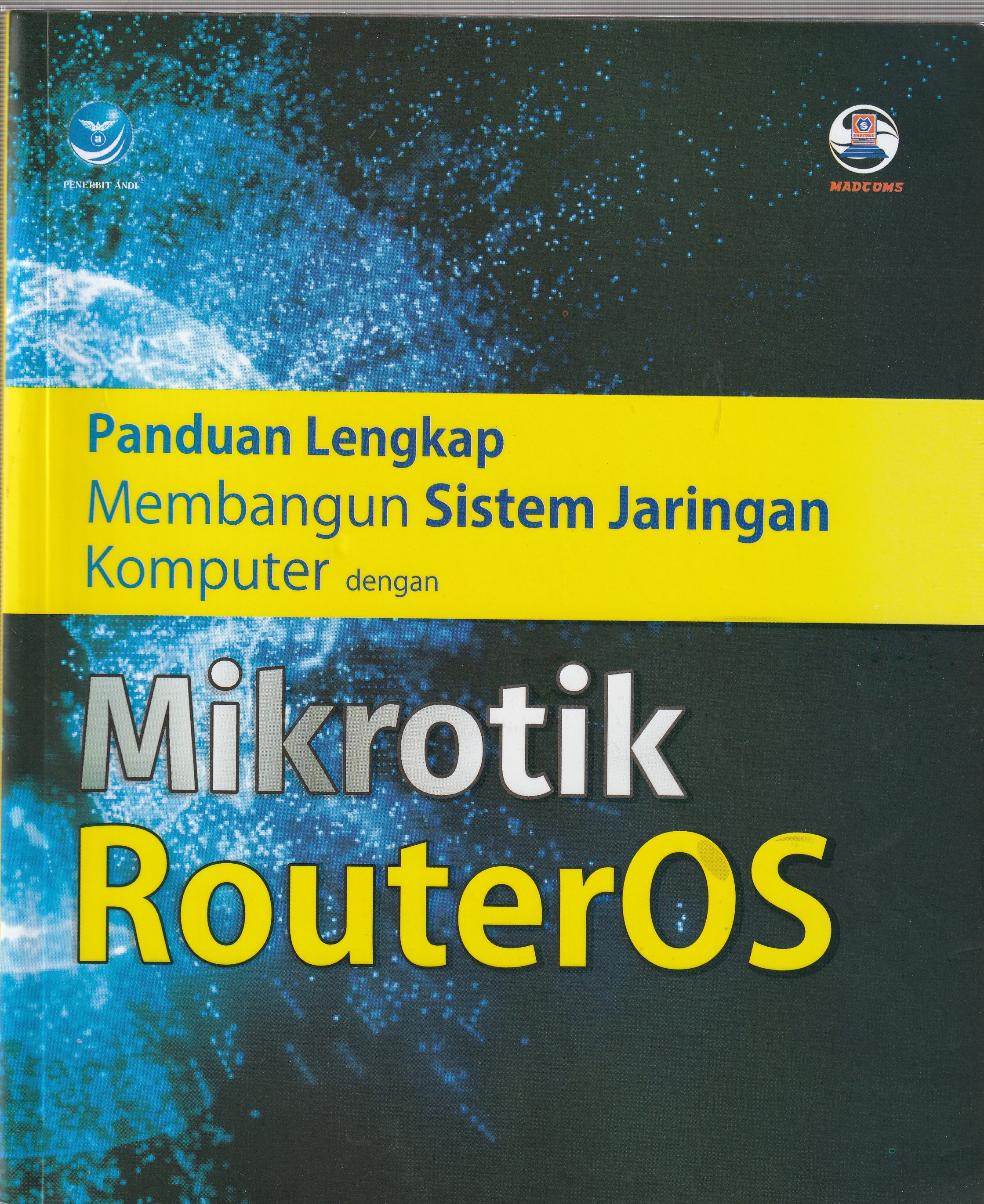 Cover Panduan Lengkap Membangun Sistem Jaringan Komputer :  dengan Mikrotik RouterOS / MADCOMS
