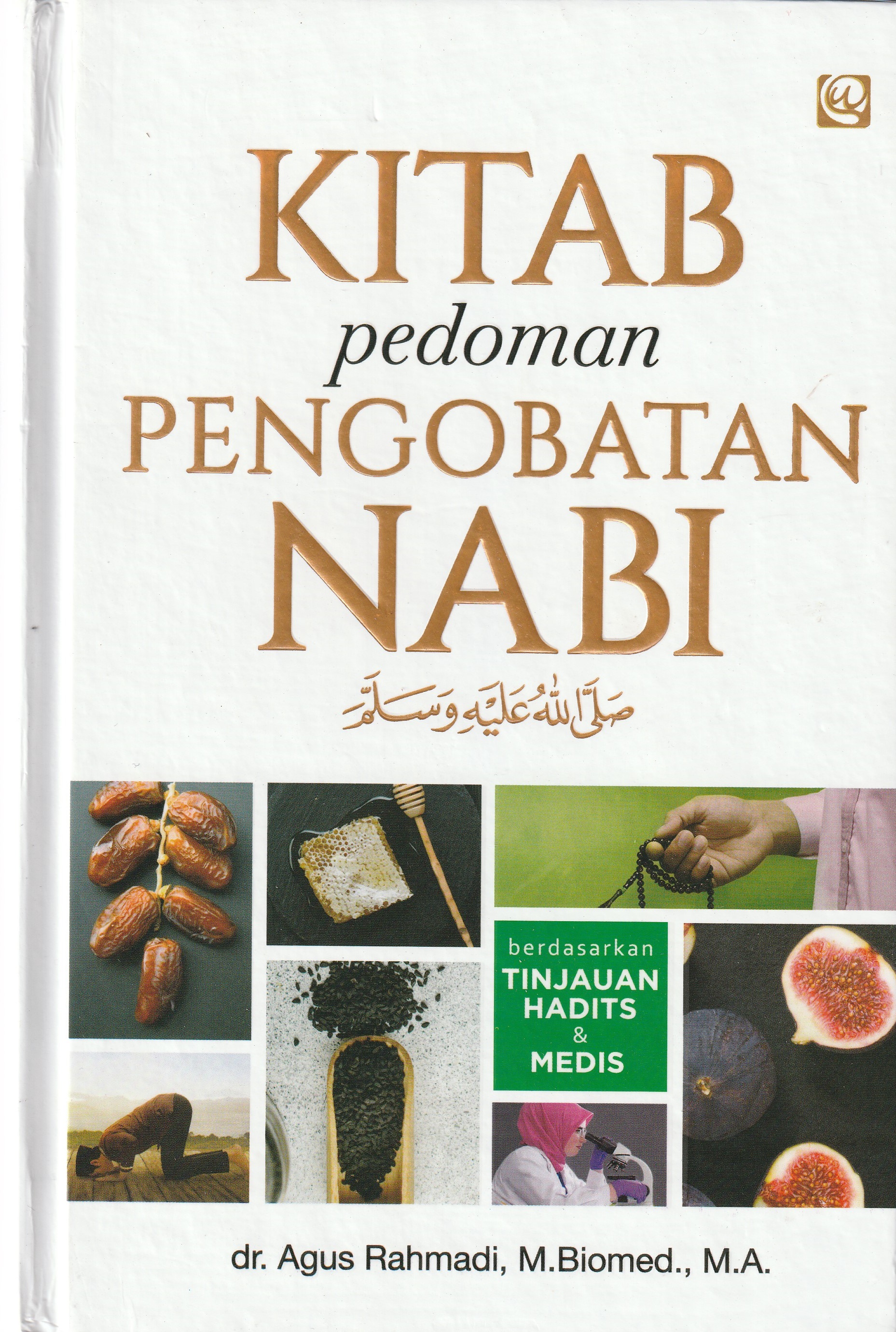 Cover Kitab pedoman Pengobatan Nabi :  Berdasarkan Tinjauan Hadits & Medis / dr. Agus Rahmadi, M. Biomed., M.A.