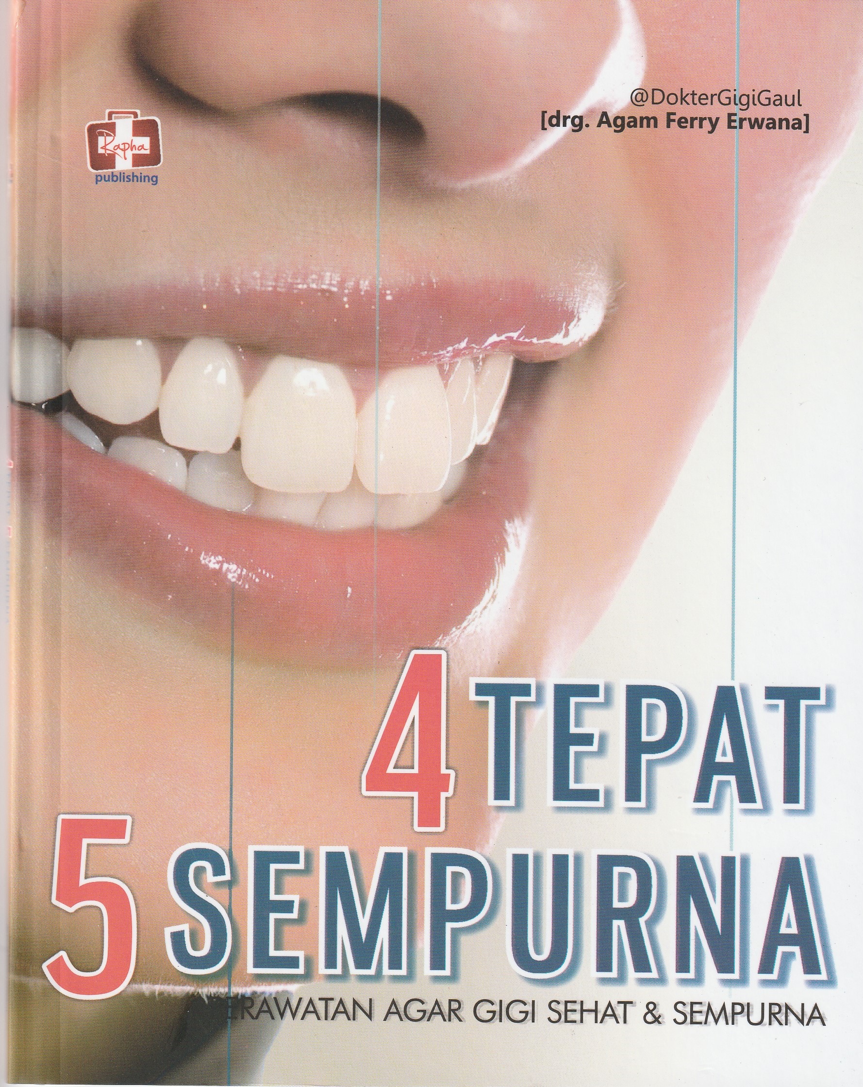 Cover 4  Tepat 5 Sempurna :  Perawatan Agar Gigi Sehat & Sempurna / drg, Adam Ferry Erwana