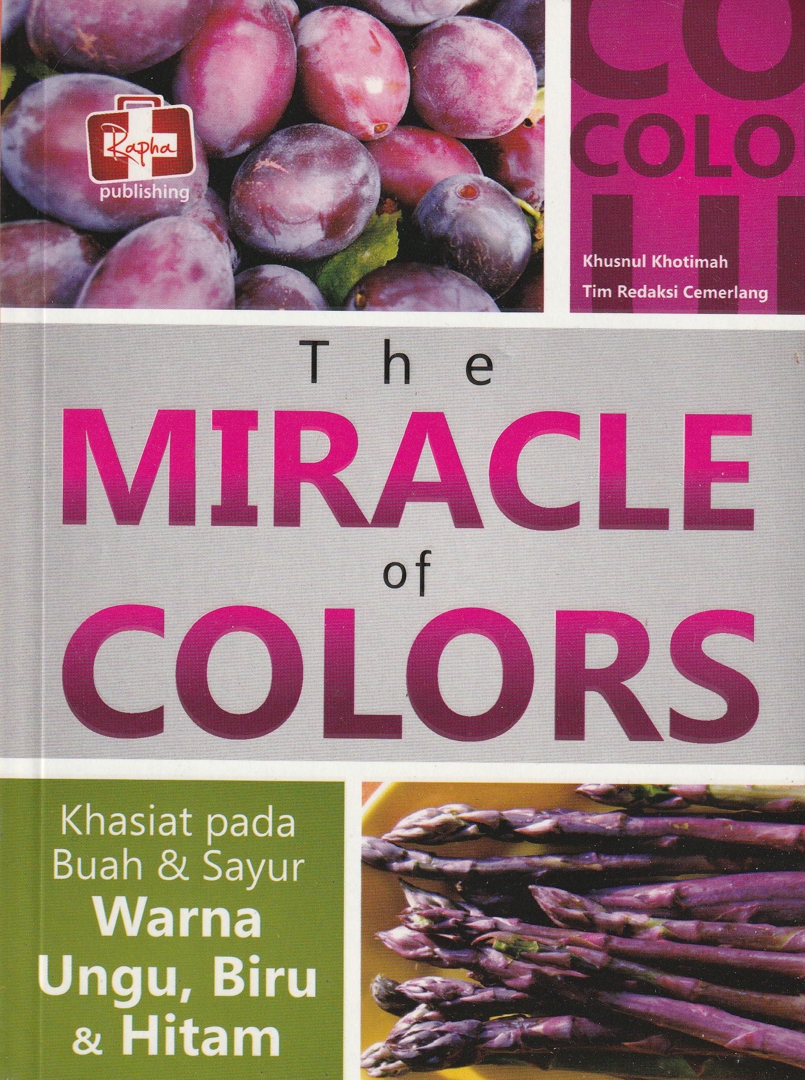Cover The Miracle of Colors :  Khasiat pada Buah & Sayur Warna Ungu, Biru & Hitam / Khusnul Khotimah