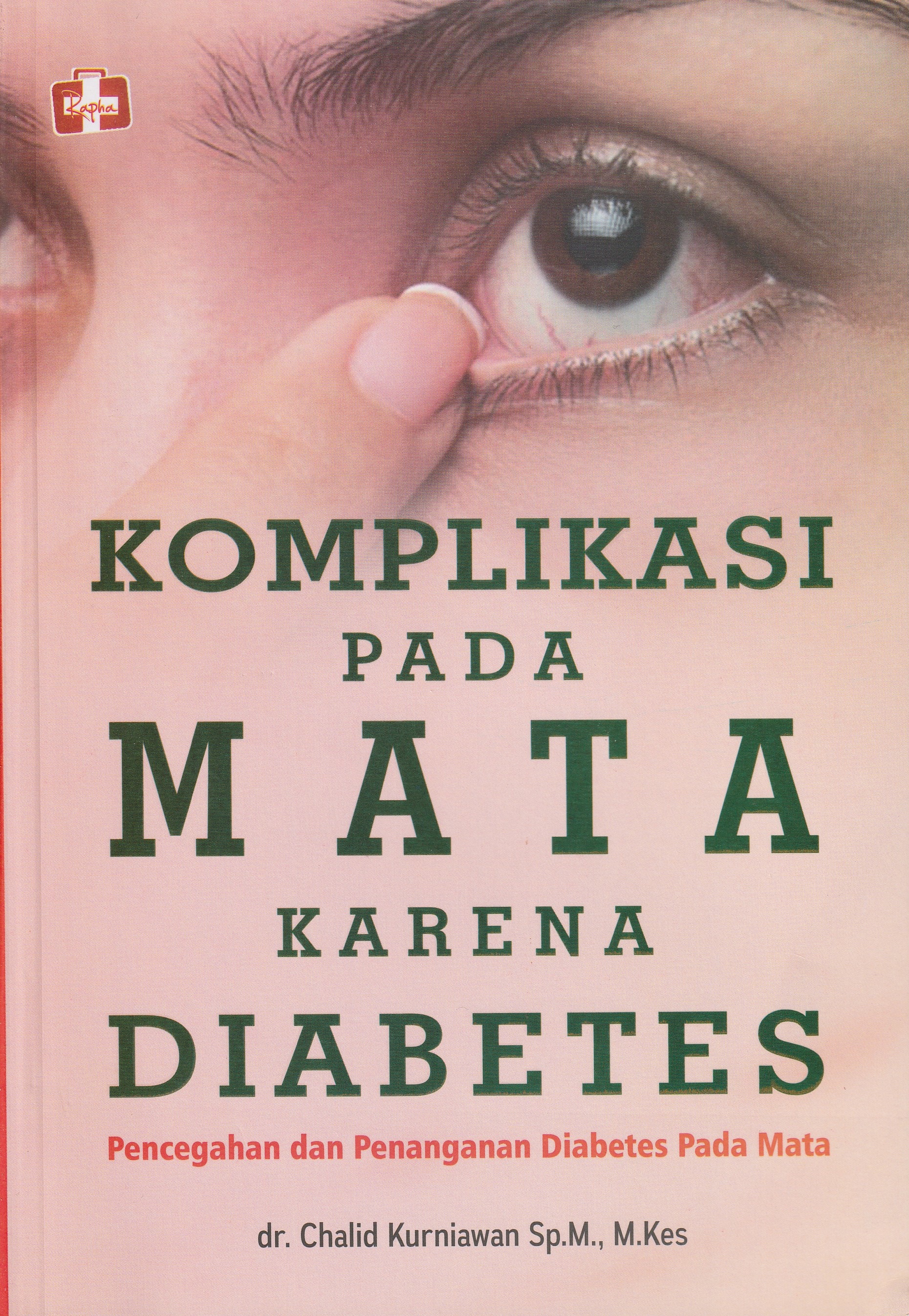 Cover Komplikasi pada Mata Karena Diabetes :  Pencegahan dan Penanganan Diabetes Pada Mata / dr. Chalid Kurniawan, Sp.M, M.Kes