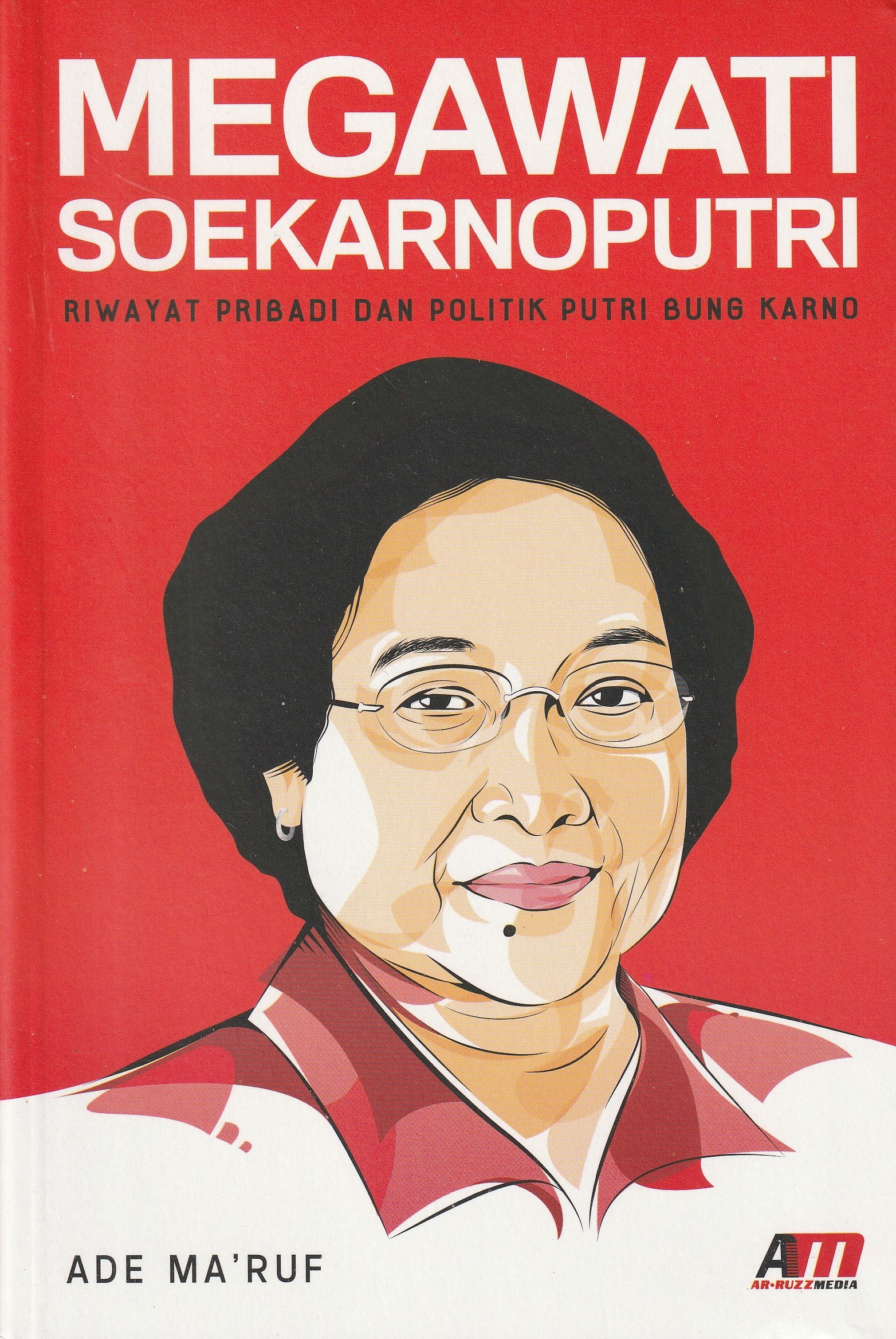 Cover Megawati Soekarnoputri :  Riwayat Pribadi dan Politik Putri Bung Karno / Ade Ma'ruf