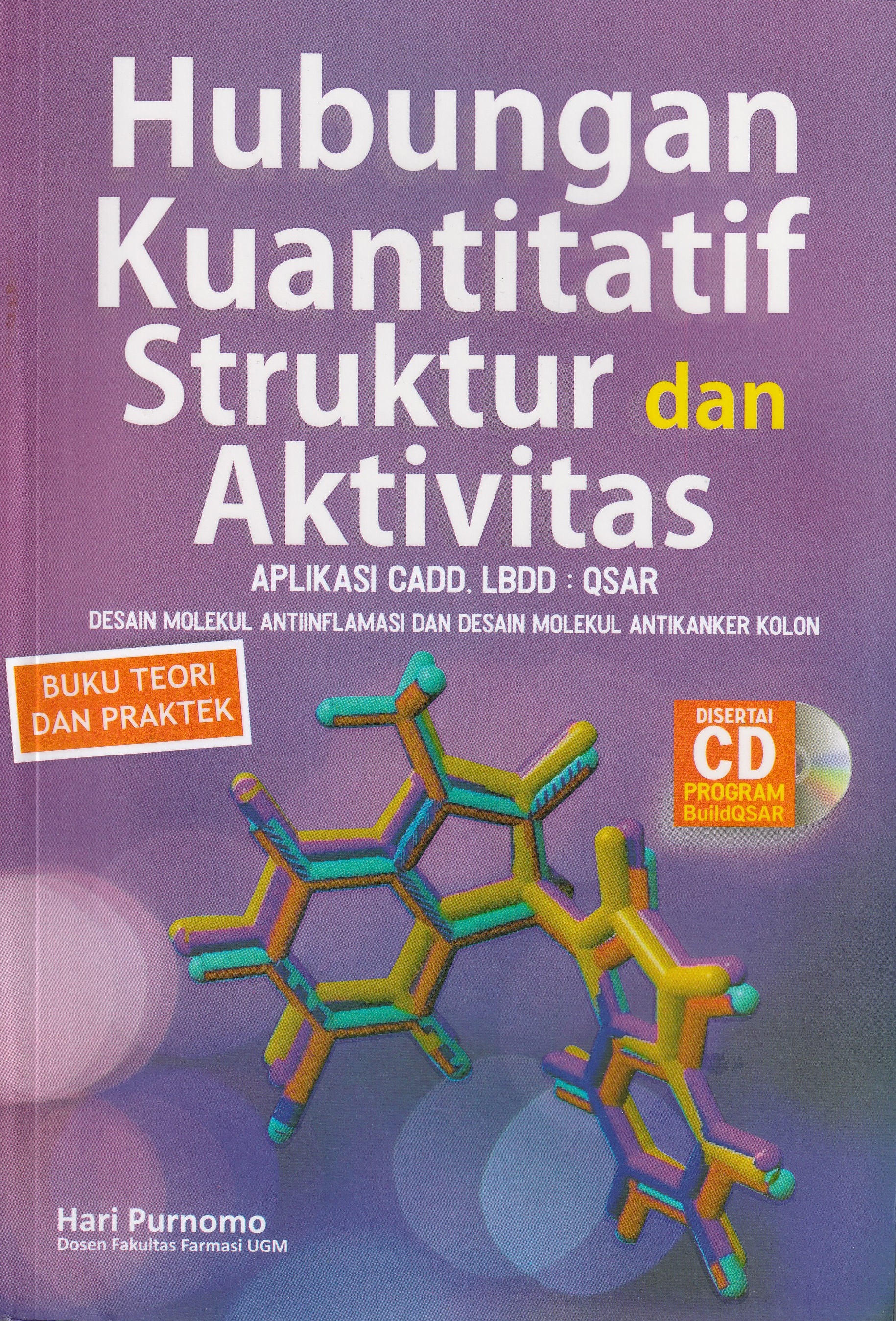 Cover Hubungan Kuantitatif Struktur dan Aktivitas :  Desain Molekul Antiinflamasi dan Desain Molekul Antikanker Kolon / Hari Purnomo